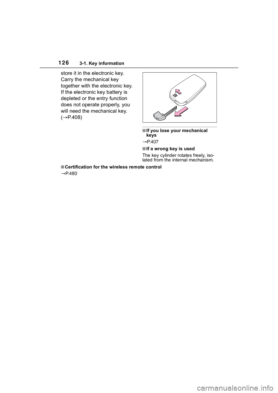 TOYOTA COROLLA HYBRID 2023  Owners Manual 1263-1. Key information
store it in the electronic key. 
Carry the mechanical key 
together with the electronic key. 
If the electronic key battery is 
depleted or the entry function 
does not operate