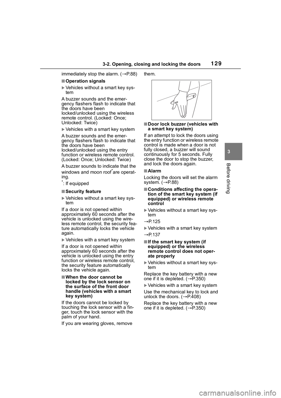 TOYOTA COROLLA HYBRID 2023  Owners Manual 1293-2. Opening, closing and locking the doors
3
Before driving
immediately stop the alarm. ( P. 8 8 )
■Operation signals
Vehicles without a smart key sys-
tem
A buzzer sounds and the emer-
ge