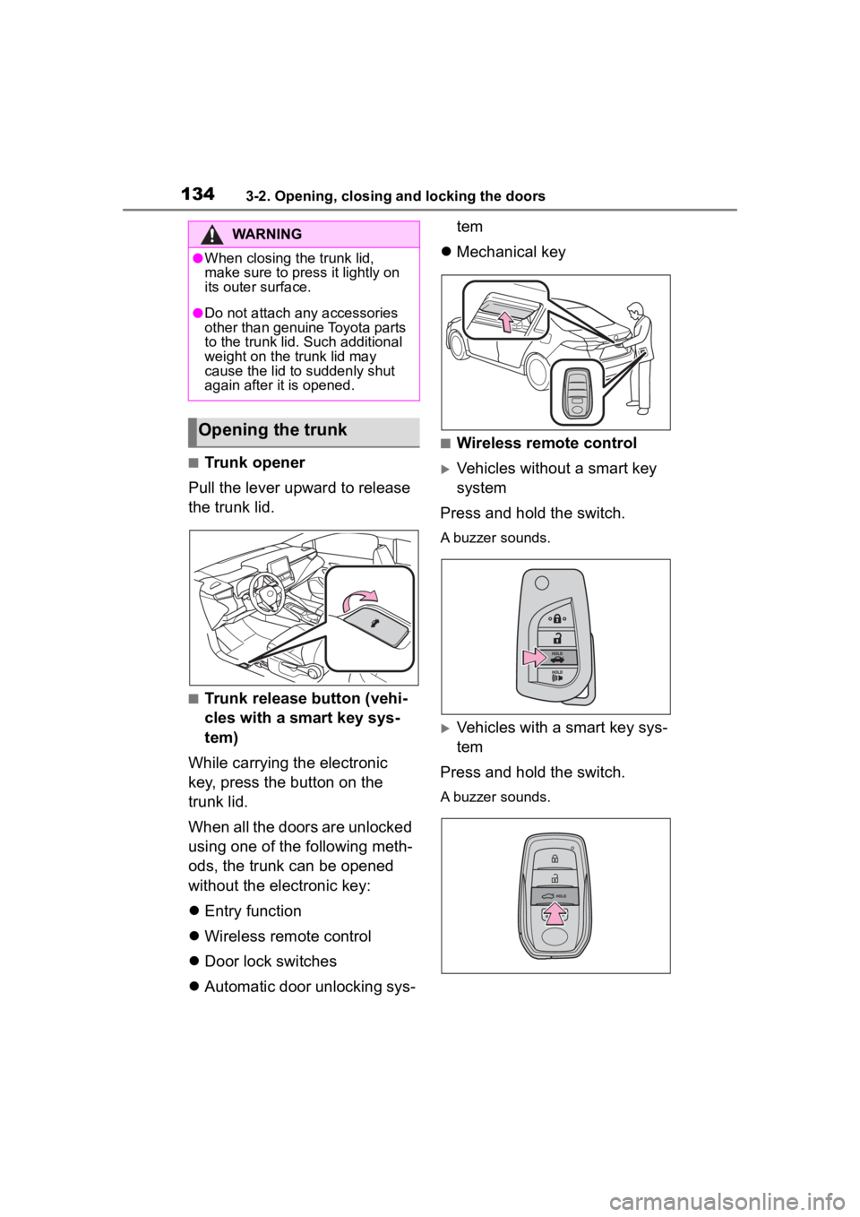 TOYOTA COROLLA HYBRID 2023  Owners Manual 1343-2. Opening, closing and locking the doors
■Trunk opener
Pull the lever upward to release 
the trunk lid.
■Trunk release button (vehi-
cles with a smart key sys-
tem)
While carrying the electr