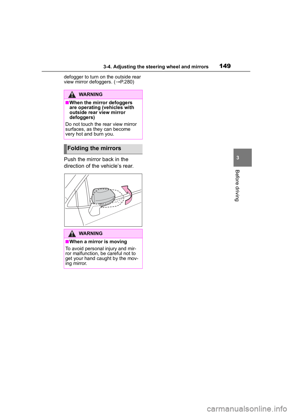TOYOTA COROLLA HYBRID 2023  Owners Manual 1493-4. Adjusting the steering wheel and mirrors
3
Before driving
defogger to turn on the outside rear 
view mirror defoggers. (P.280)
Push the mirror back in the 
direction of the vehicle’s rear