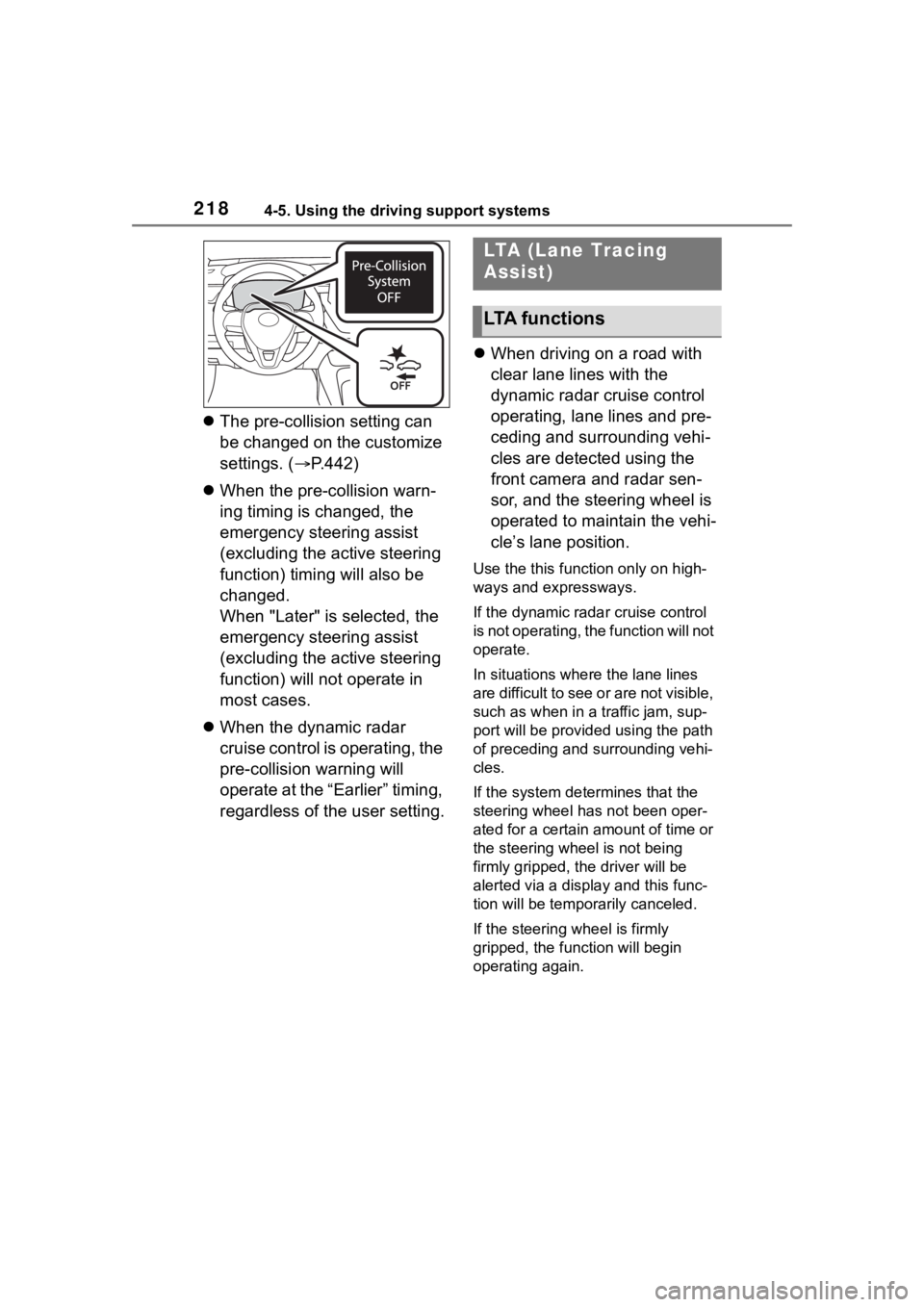 TOYOTA COROLLA HYBRID 2023  Owners Manual 2184-5. Using the driving support systems
The pre-collision setting can 
be changed on the customize 
settings. ( P.442)
 When the pre-collision warn-
ing timing is changed, the 
emergency st