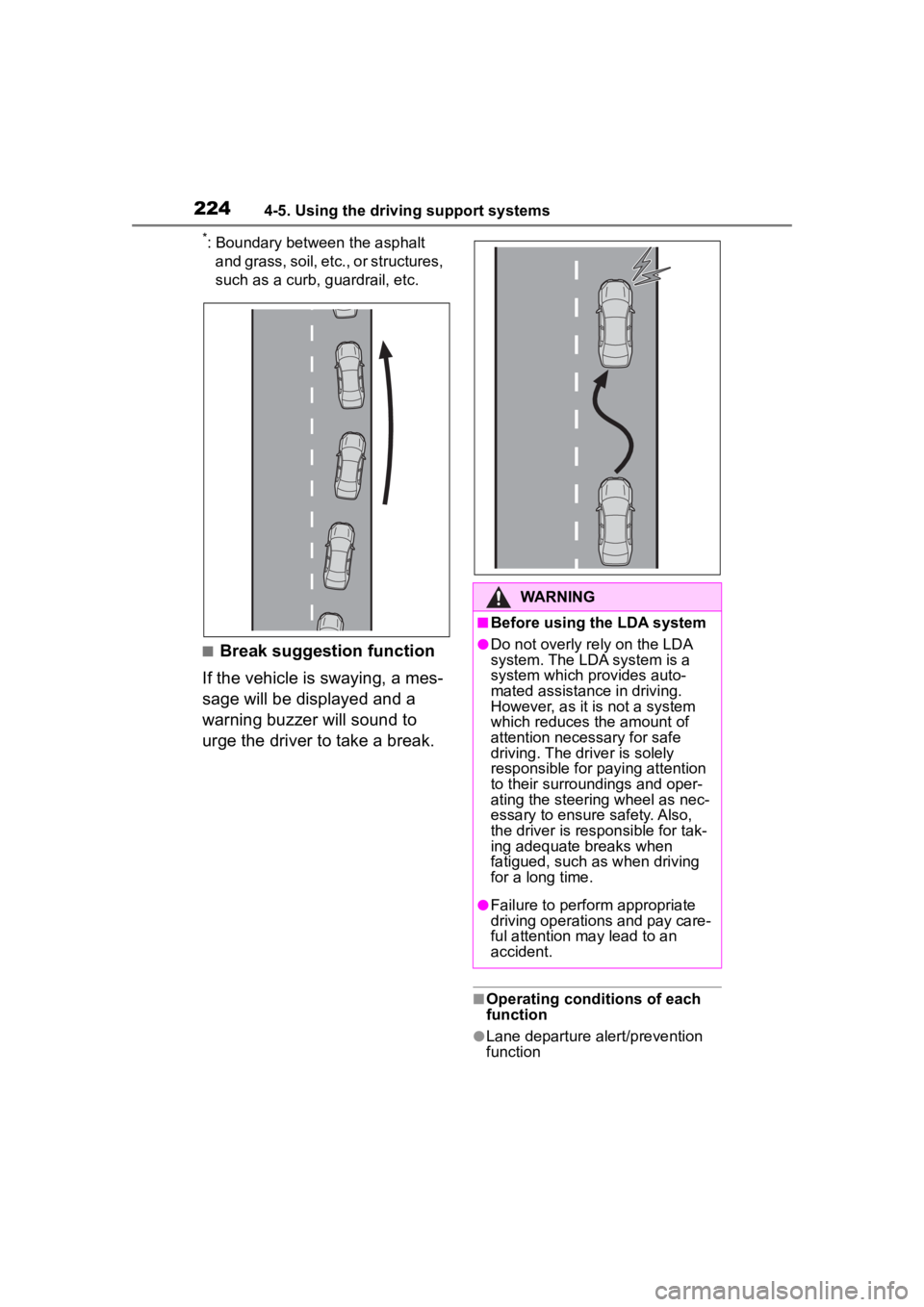 TOYOTA COROLLA HYBRID 2023  Owners Manual 2244-5. Using the driving support systems
*: Boundary between the asphalt and grass, soil, etc., or structures, 
such as a curb, guardrail, etc.
■Break suggestion function
If the vehicle is swaying,