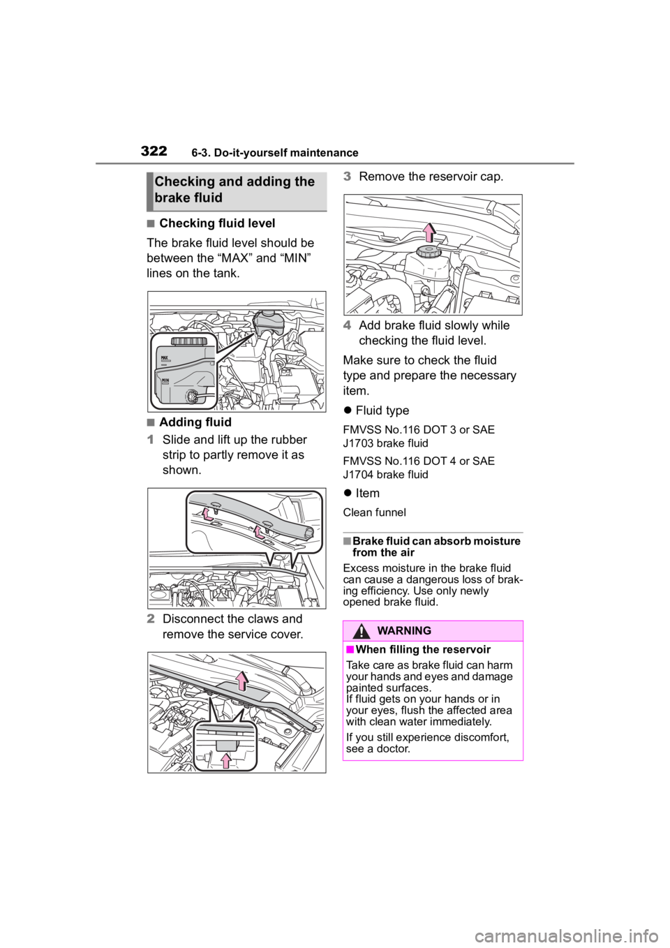 TOYOTA COROLLA HYBRID 2023  Owners Manual 3226-3. Do-it-yourself maintenance
■Checking fluid level
The brake fluid level should be 
between the “MAX” and “MIN” 
lines on the tank.
■Adding fluid
1 Slide and lift up the rubber 
stri