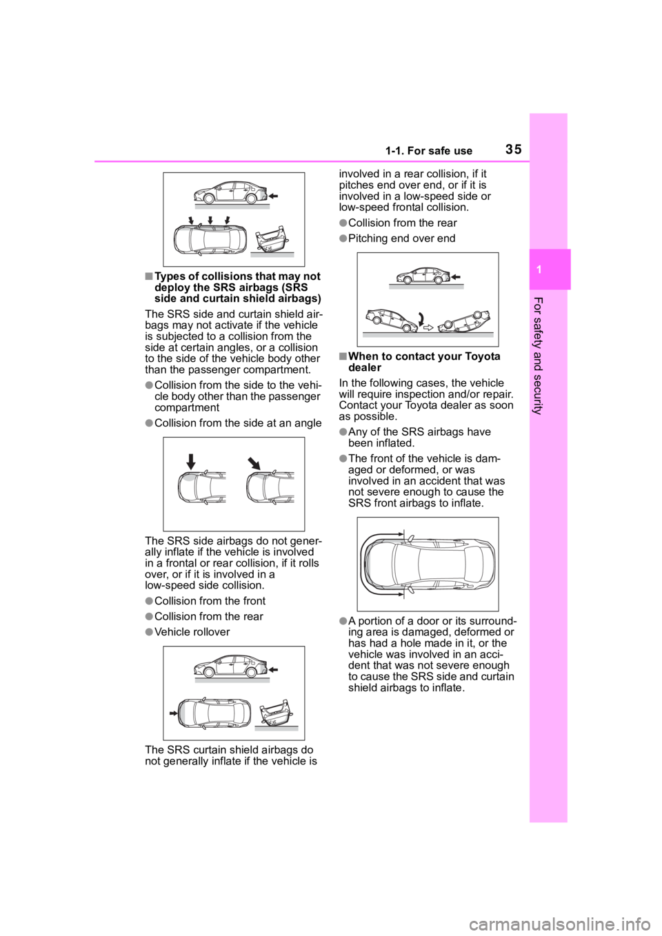 TOYOTA COROLLA HYBRID 2023  Owners Manual 351-1. For safe use
1
For safety and security
■Types of collisions that may not 
deploy the SRS airbags (SRS 
side and curtain shield airbags)
The SRS side and curtain shield air-
bags may not activ