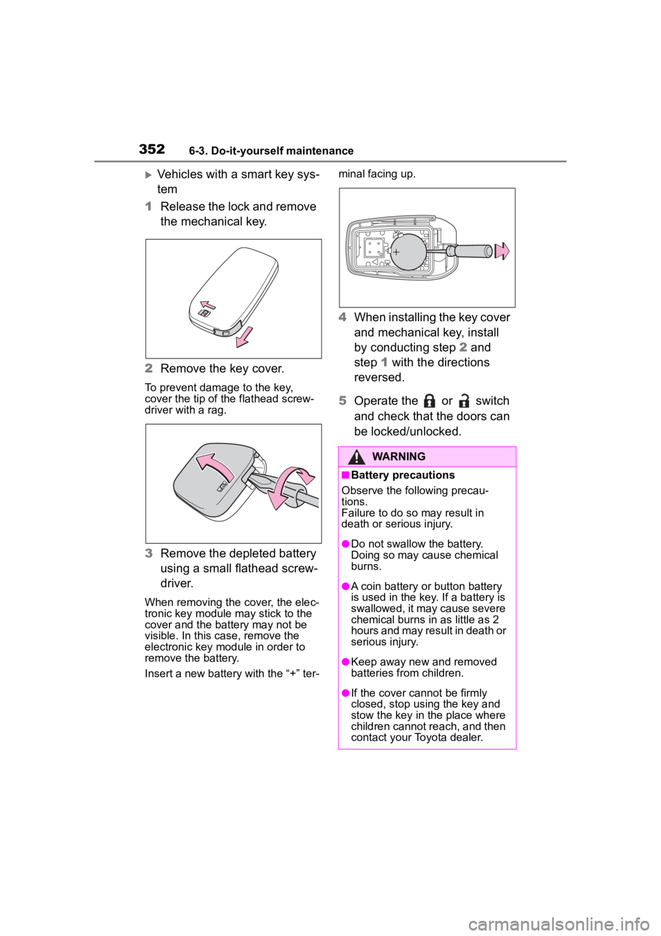 TOYOTA COROLLA HYBRID 2023  Owners Manual 3526-3. Do-it-yourself maintenance
Vehicles with a smart key sys-
tem
1 Release the lock and remove 
the mechanical key.
2 Remove the key cover.
To prevent damage to the key, 
cover the tip of the 
