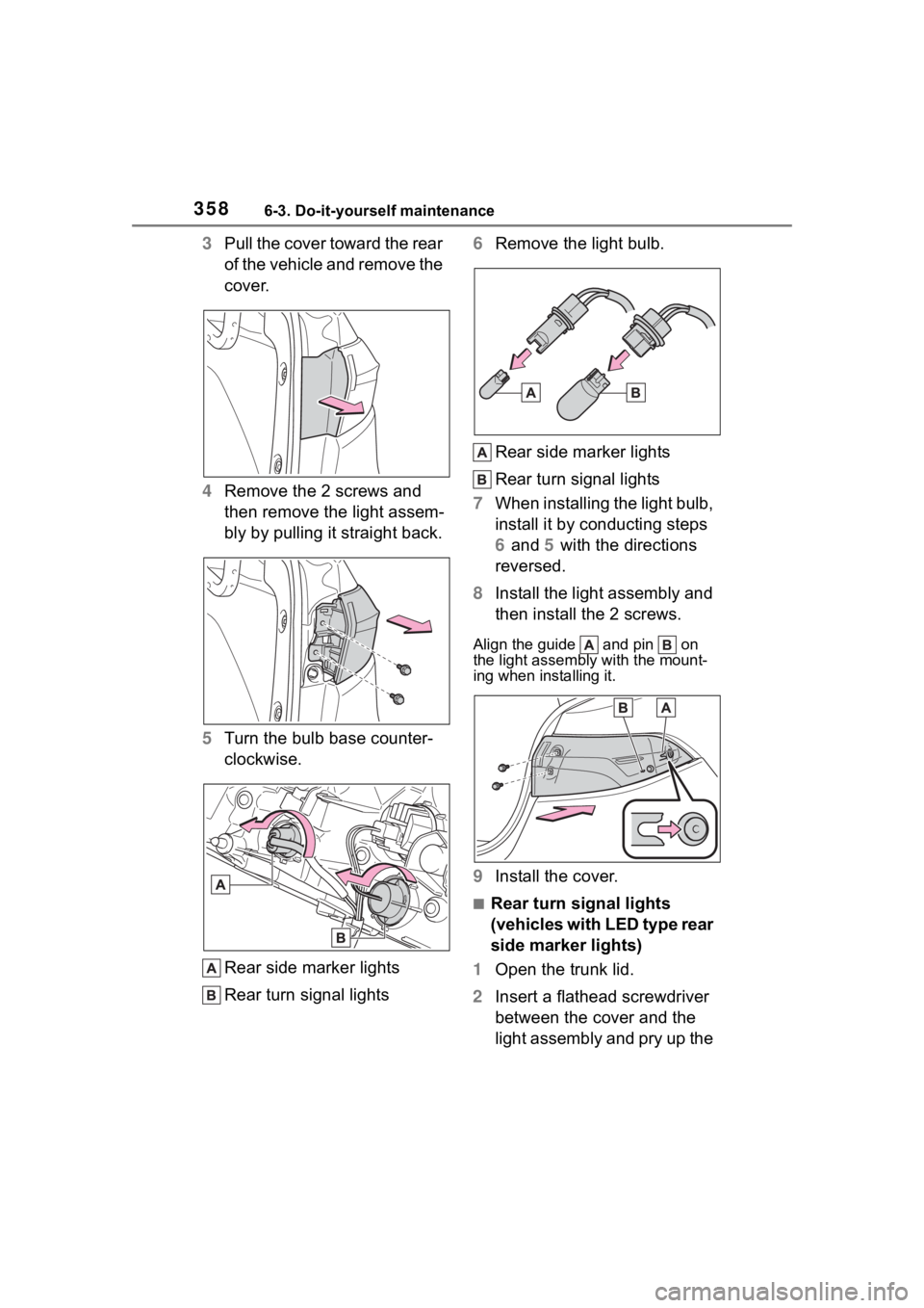 TOYOTA COROLLA HYBRID 2023  Owners Manual 3586-3. Do-it-yourself maintenance
3Pull the cover toward the rear 
of the vehicle and remove the 
cover.
4 Remove the 2 screws and 
then remove the light assem-
bly by pulling it straight back.
5 Tur