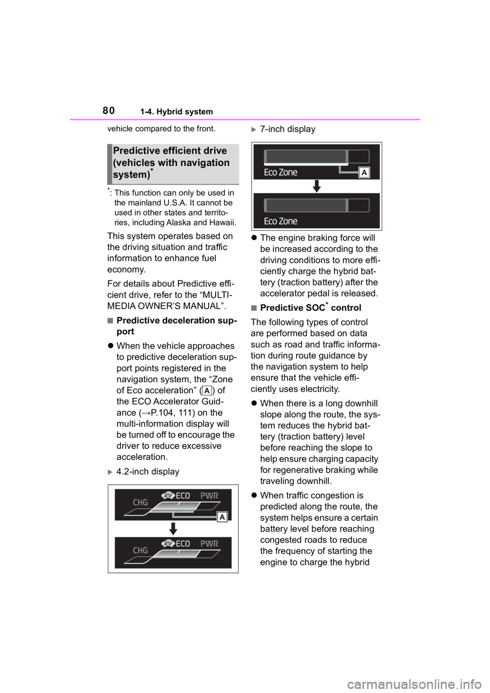 TOYOTA COROLLA HYBRID 2023  Owners Manual 801-4. Hybrid system
vehicle compared to the front.
*: This function can only be used in 
the mainland U.S.A. It cannot be 
used in other states and territo-
ries, including Alaska and Hawaii.
This sy