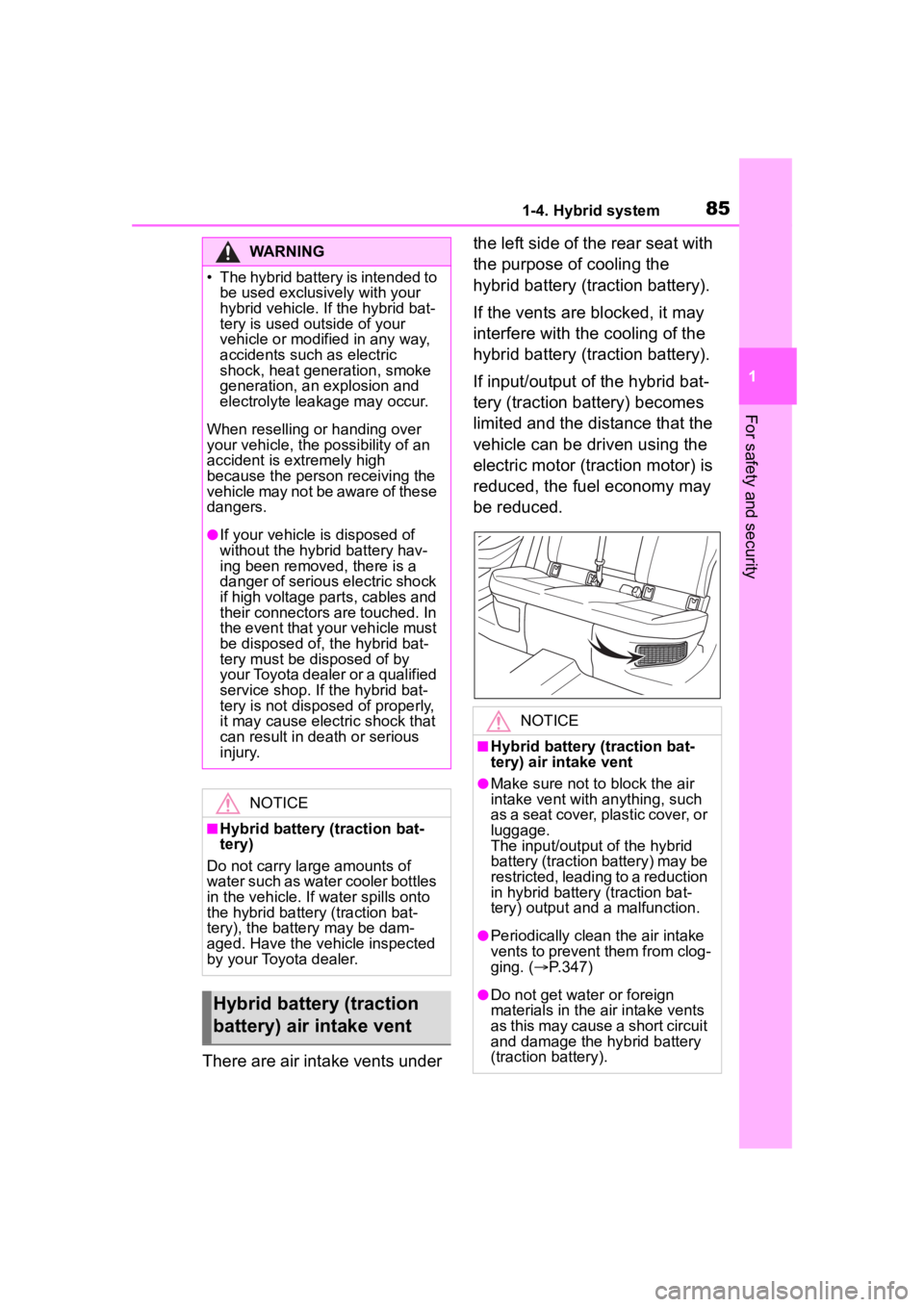 TOYOTA COROLLA HYBRID 2023  Owners Manual 851-4. Hybrid system
1
For safety and security
There are air intake vents under the left side of the rear seat with 
the purpose of cooling the 
hybrid battery (traction battery).
If the vents are blo