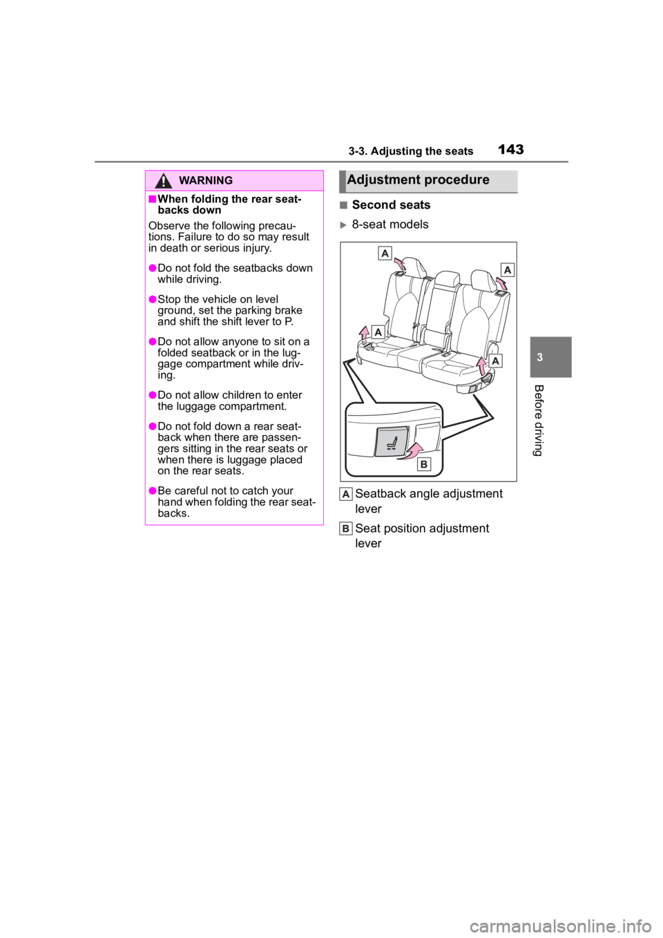 TOYOTA HIGHLANDER 2022  Owners Manual 1433-3. Adjusting the seats
3
Before driving
■Second seats
8-seat modelsSeatback angle adjustment 
lever
Seat position adjustment 
lever
WARNING
■When folding the rear seat-
backs down
Observe 