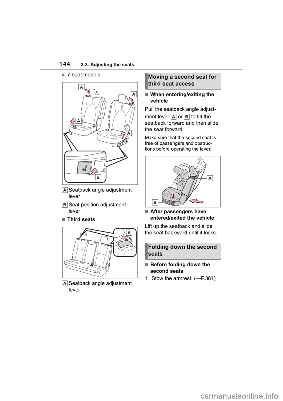 TOYOTA HIGHLANDER 2022  Owners Manual 1443-3. Adjusting the seats
7-seat modelsSeatback angle adjustment 
lever
Seat position adjustment 
lever
■Third seatsSeatback angle adjustment 
lever
■When entering/exiting the 
vehicle
Pull t