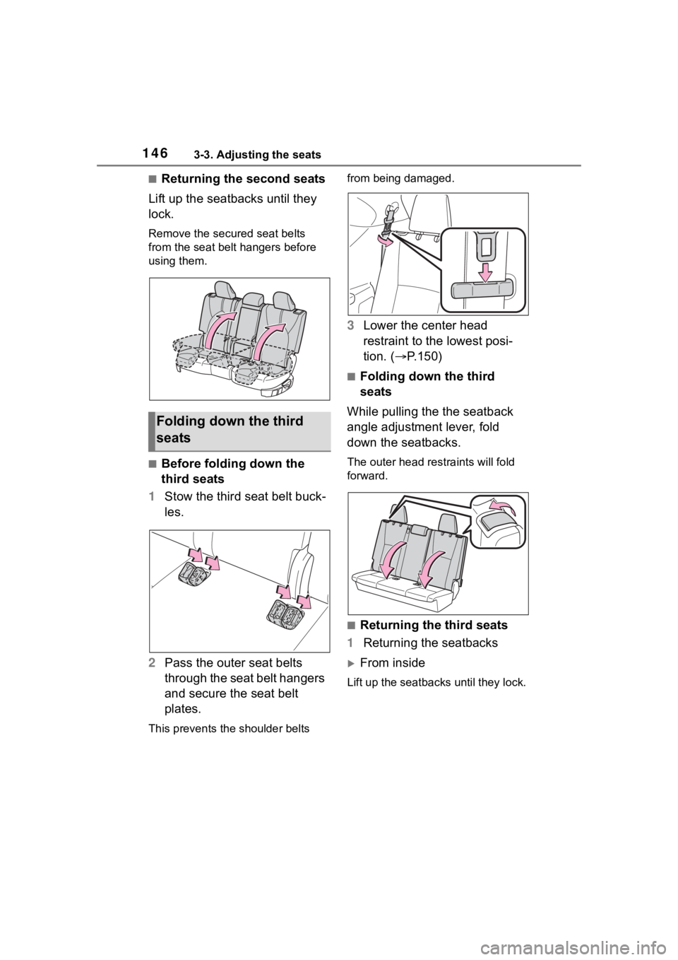 TOYOTA HIGHLANDER 2022  Owners Manual 1463-3. Adjusting the seats
■Returning the second seats
Lift up the seatbacks until they 
lock.
Remove the secure d seat belts 
from the seat belt hangers before 
using them.
■Before folding down 