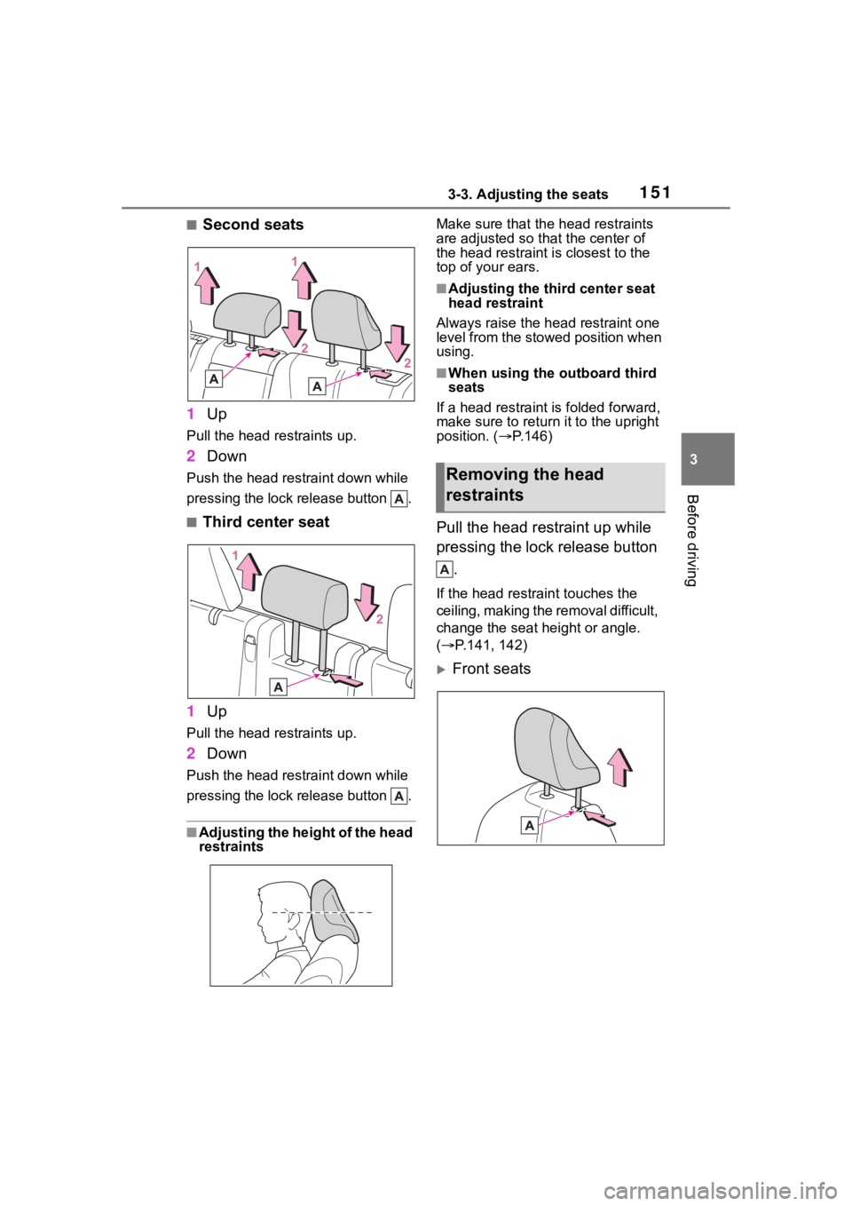 TOYOTA HIGHLANDER 2022  Owners Manual 1513-3. Adjusting the seats
3
Before driving
■Second seats
1 Up
Pull the head restraints up.
2Down
Push the head restraint down while 
pressing the lock release button  .
■Third center seat
1 Up
P