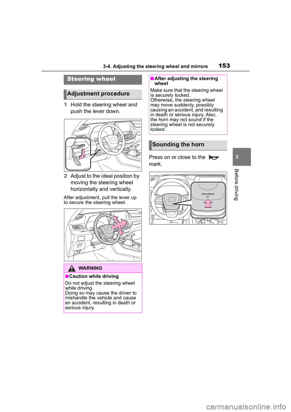 TOYOTA HIGHLANDER 2022  Owners Manual 1533-4. Adjusting the steering wheel and mirrors
3
Before driving
3-4.Adjusting the steering wheel and mirrors
1Hold the steering wheel and 
push the lever down.
2 Adjust to the ideal position by 
mov