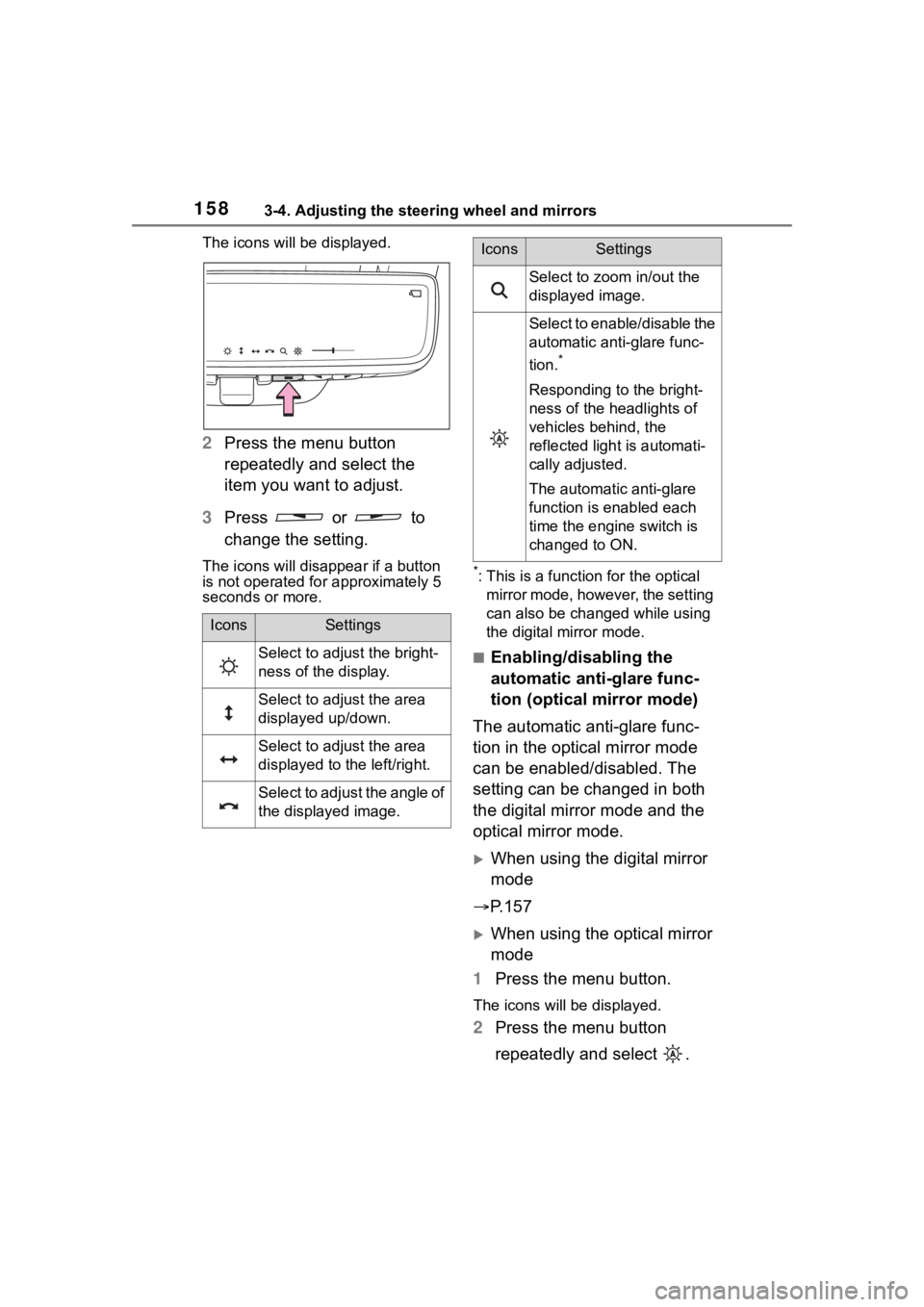 TOYOTA HIGHLANDER 2022  Owners Manual 1583-4. Adjusting the steering wheel and mirrors
The icons will be displayed.
2Press the menu button 
repeatedly and select the 
item you want to adjust.
3 Press   or   to 
change the setting.
The ico