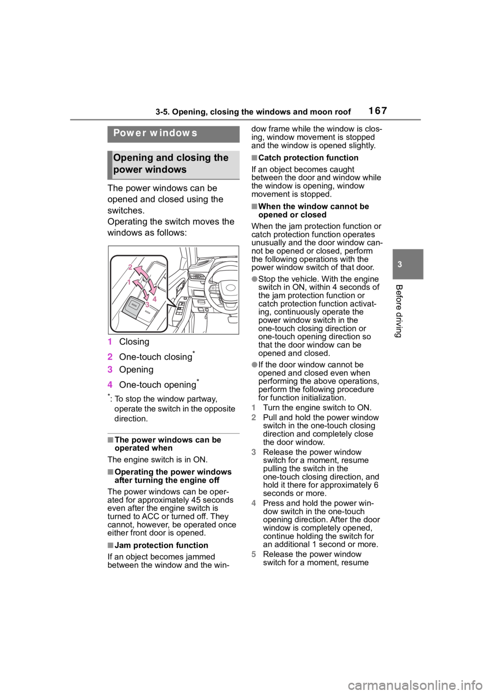 TOYOTA HIGHLANDER 2022  Owners Manual 1673-5. Opening, closing the windows and moon roof
3
Before driving
3-5.Opening, closing the windows and moon roof
The power windows can be 
opened and closed using the 
switches.
Operating the switch