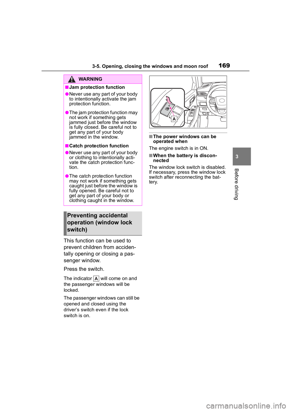 TOYOTA HIGHLANDER 2022  Owners Manual 1693-5. Opening, closing the windows and moon roof
3
Before driving
This function can be used to 
prevent children from acciden-
tally opening or closing a pas-
senger window.
Press the switch.
The in