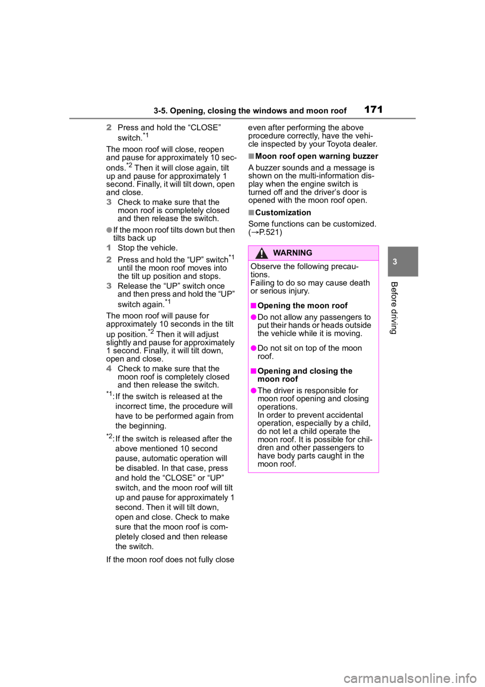 TOYOTA HIGHLANDER 2022  Owners Manual 1713-5. Opening, closing the windows and moon roof
3
Before driving
2Press and hold the “CLOSE” 
switch.*1
The moon roof  will close, reopen 
and pause for approximately 10 sec-
onds.
*2 Then it w