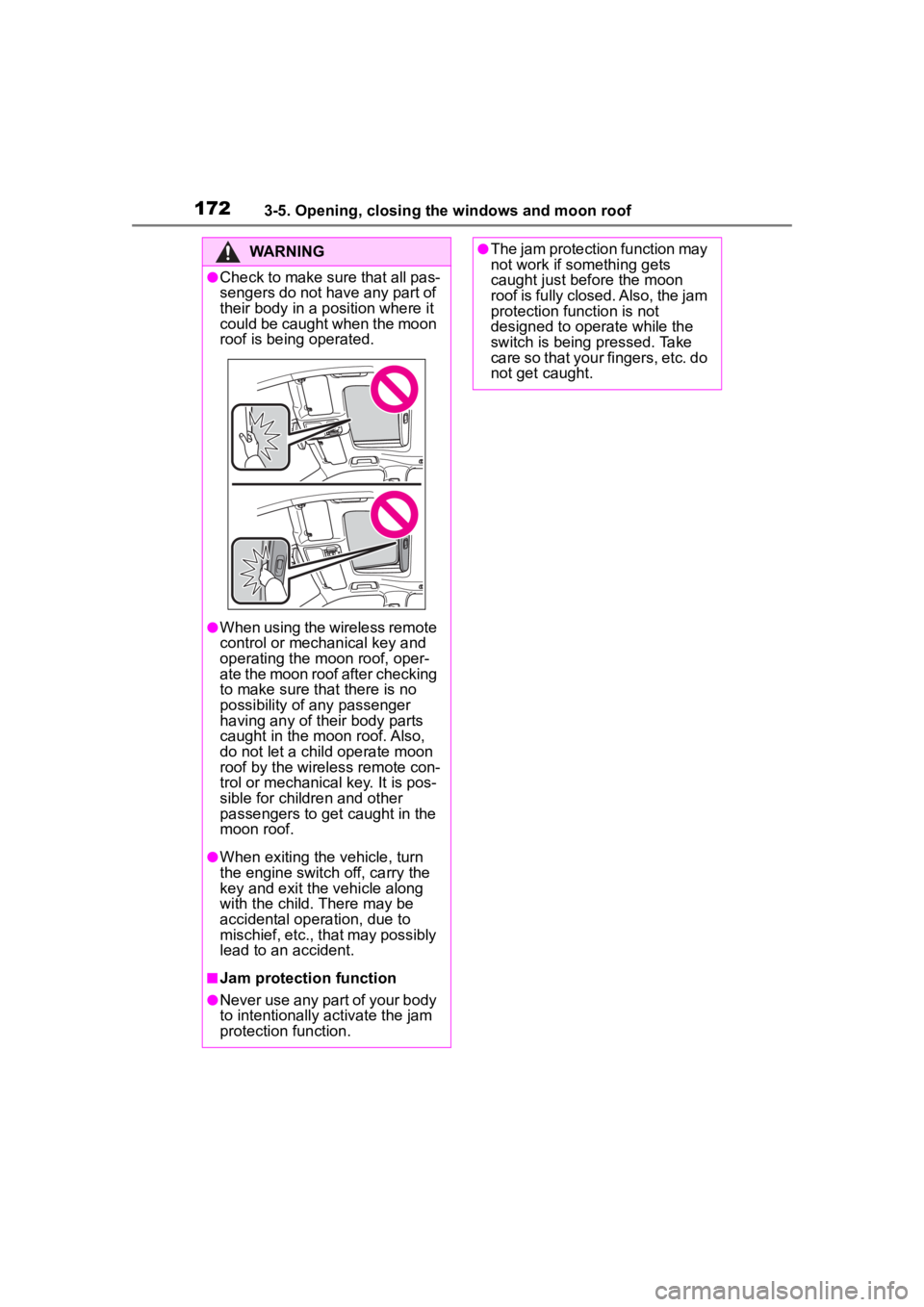 TOYOTA HIGHLANDER 2022  Owners Manual 1723-5. Opening, closing the windows and moon roof
WARNING
●Check to make sure that all pas-
sengers do not have any part of 
their body in a position where it 
could be caught when the moon 
roof i