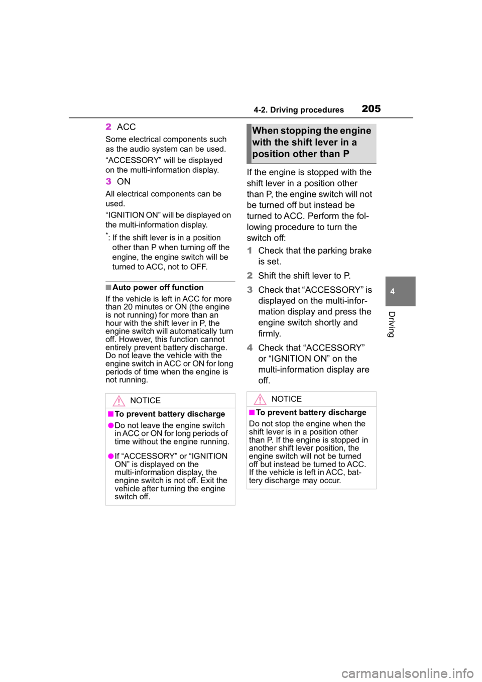 TOYOTA HIGHLANDER 2022  Owners Manual 2054-2. Driving procedures
4
Driving
2ACC
Some electrical components such 
as the audio system can be used.
“ACCESSORY” will be displayed 
on the multi-information display.
3ON
All electrical com 
