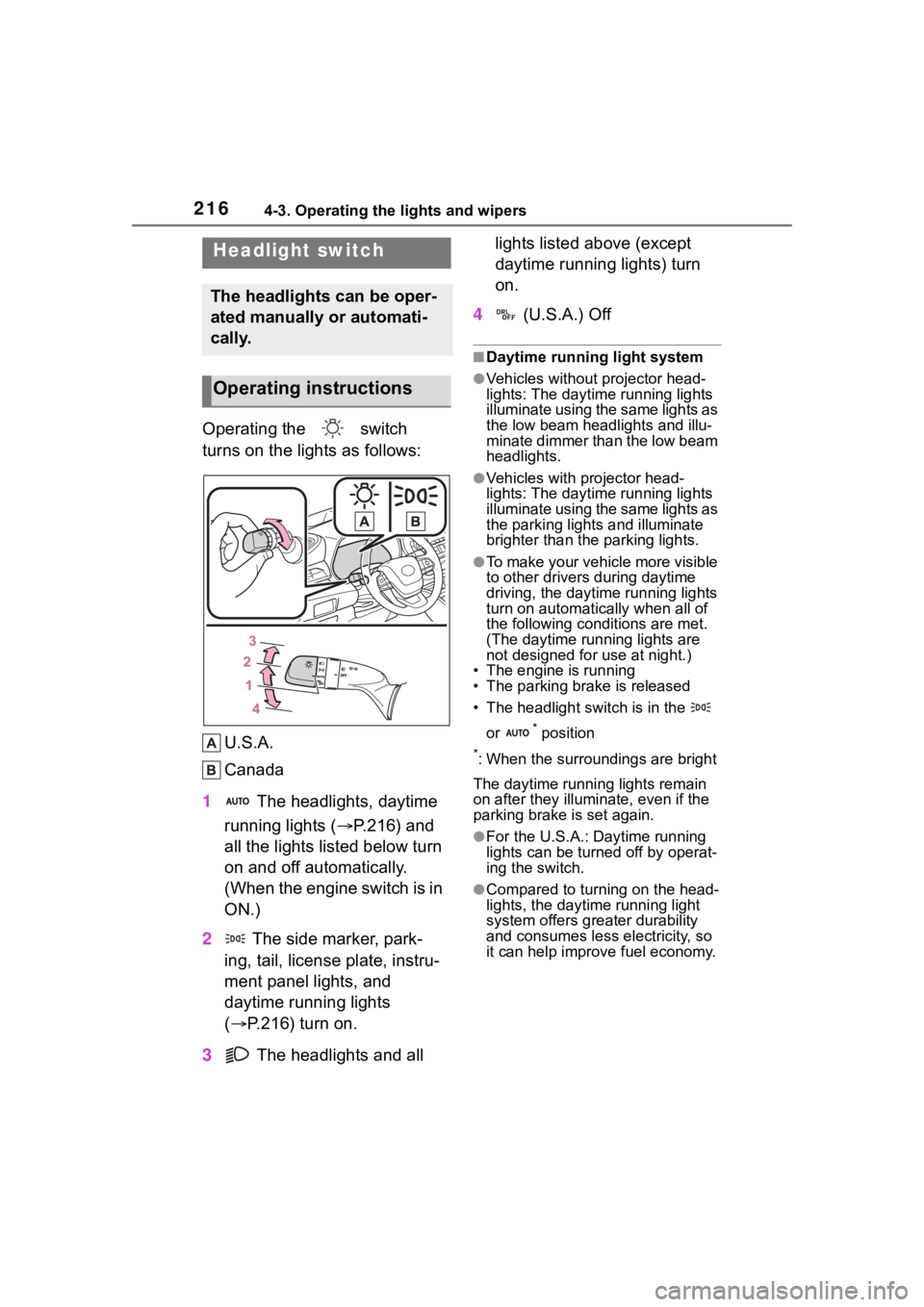TOYOTA HIGHLANDER 2022  Owners Manual 2164-3. Operating the lights and wipers
4-3.Operating the lights and wipers
Operating the   switch 
turns on the lights as follows:U.S.A.
Canada
1  The headlights, daytime 
running lights ( P.216) 