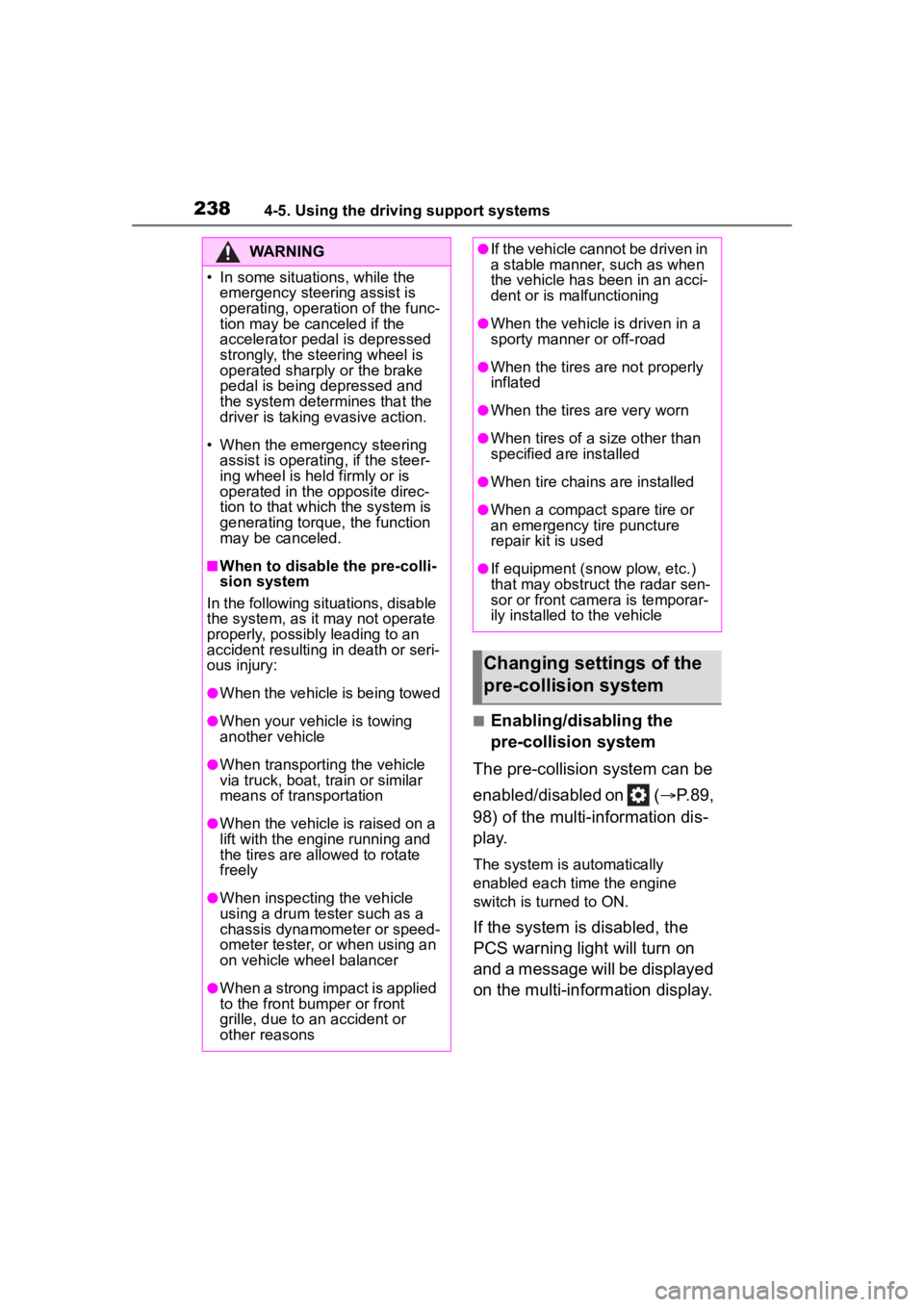 TOYOTA HIGHLANDER 2022  Owners Manual 2384-5. Using the driving support systems
■Enabling/disabling the 
pre-collision system
The pre-collision system can be 
enabled/disabled on   ( P.89, 
98) of the multi-information dis-
p l a y.
