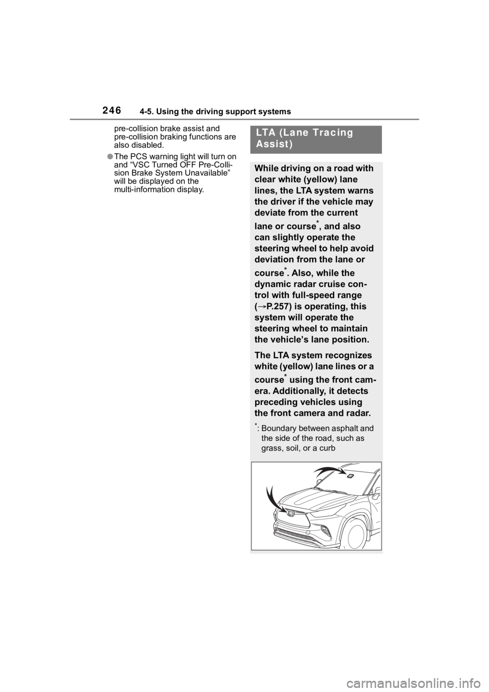 TOYOTA HIGHLANDER 2022  Owners Manual 2464-5. Using the driving support systems
pre-collision brake assist and 
pre-collision braking functions are 
also disabled.
●The PCS warning light will turn on 
and “VSC Turned OFF Pre-Colli-
si