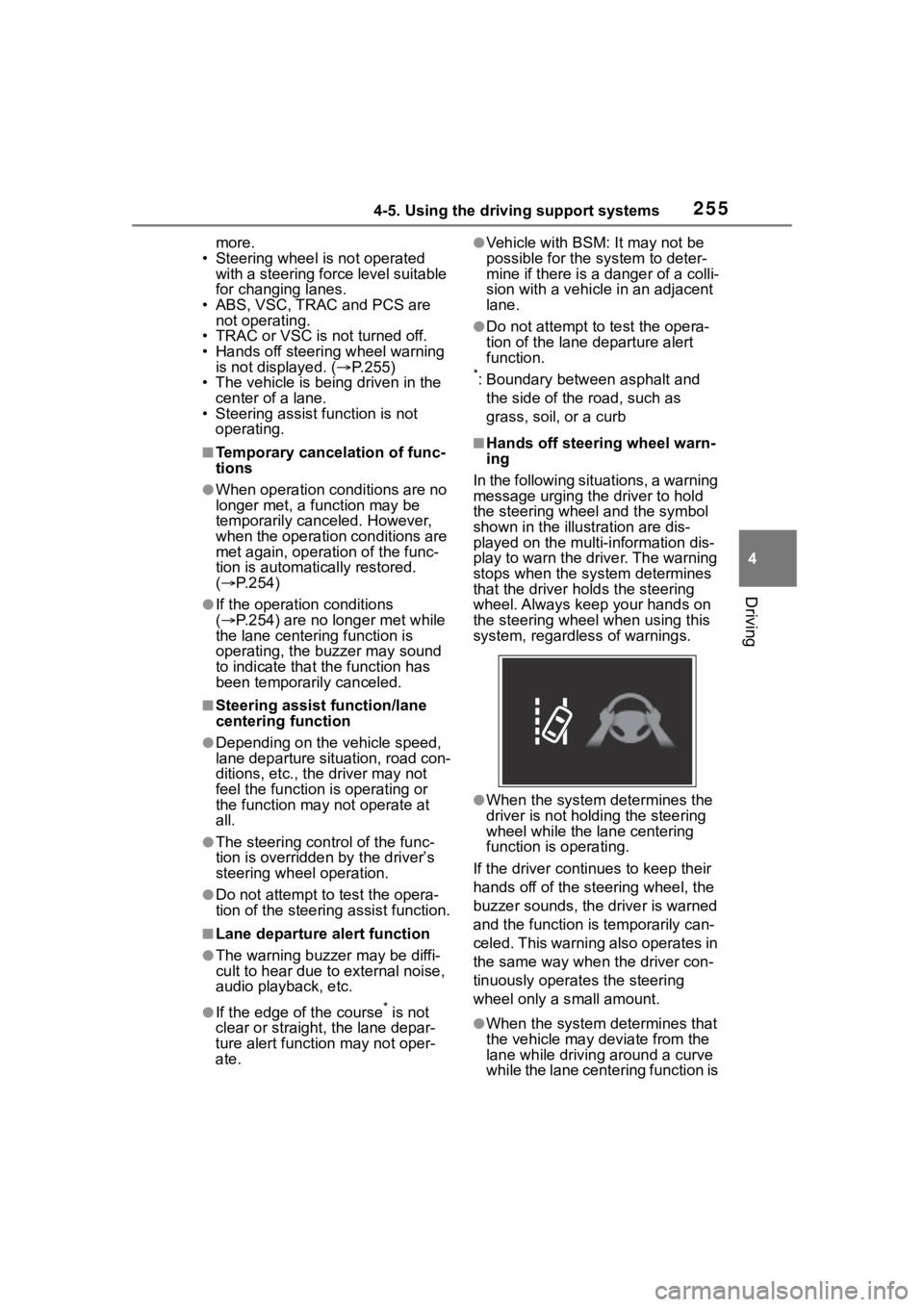 TOYOTA HIGHLANDER 2022  Owners Manual 2554-5. Using the driving support systems
4
Driving
more.
• Steering wheel is not operated  with a steering force level suitable 
for changing lanes.
• ABS, VSC, TRAC and PCS are  not operating.

