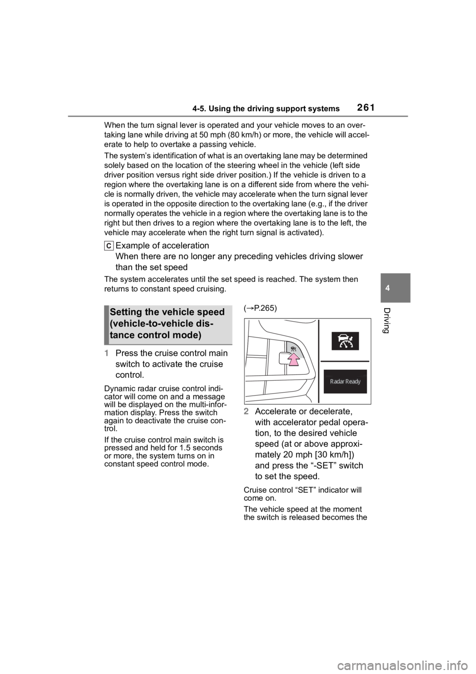 TOYOTA HIGHLANDER 2022  Owners Manual 2614-5. Using the driving support systems
4
Driving
When the turn signal lever is operated and your vehicle moves to an over-
taking lane while driving at 50 mph (80 km/h) or more, the vehi cle will a