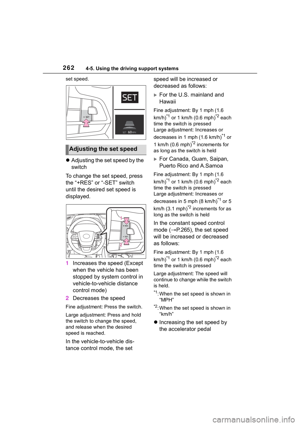 TOYOTA HIGHLANDER 2022  Owners Manual 2624-5. Using the driving support systems
set speed.
Adjusting the set speed by the 
switch
To change the set speed, press 
the “+RES” or “-SET” switch 
until the desired set speed is 
disp