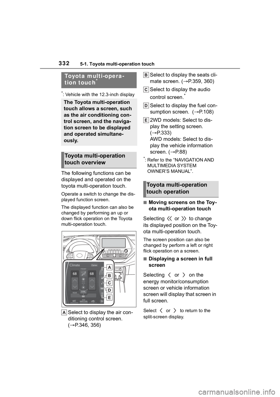 TOYOTA HIGHLANDER 2022  Owners Manual 3325-1. Toyota multi-operation touch
5-1.Toyota multi-operation touch
*: Vehicle with the 12.3-inch display
The following functions can be 
displayed and operated on the 
toyota multi-operation touch.