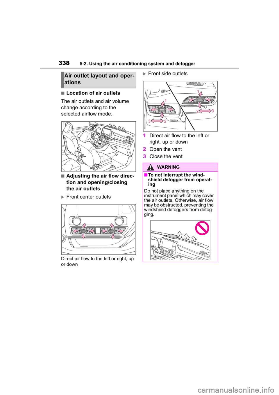 TOYOTA HIGHLANDER 2022  Owners Manual 3385-2. Using the air conditioning system and defogger
■Location of air outlets
The air outlets and air volume 
change according to the 
selected airflow mode.
■Adjusting the air flow direc-
tion 