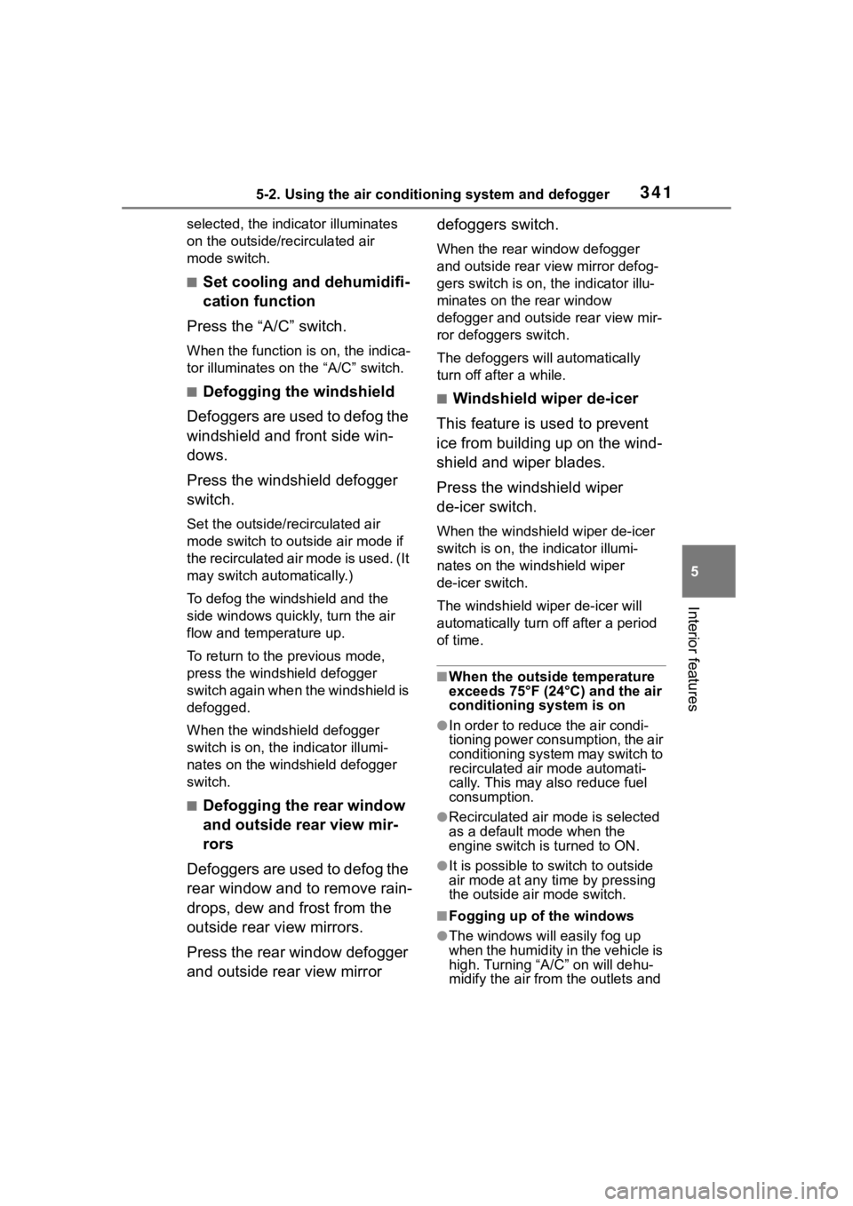 TOYOTA HIGHLANDER 2022  Owners Manual 3415-2. Using the air conditioning system and defogger
5
Interior features
selected, the indicator illuminates 
on the outside/recirculated air 
mode switch.
■Set cooling and dehumidifi-
cation func