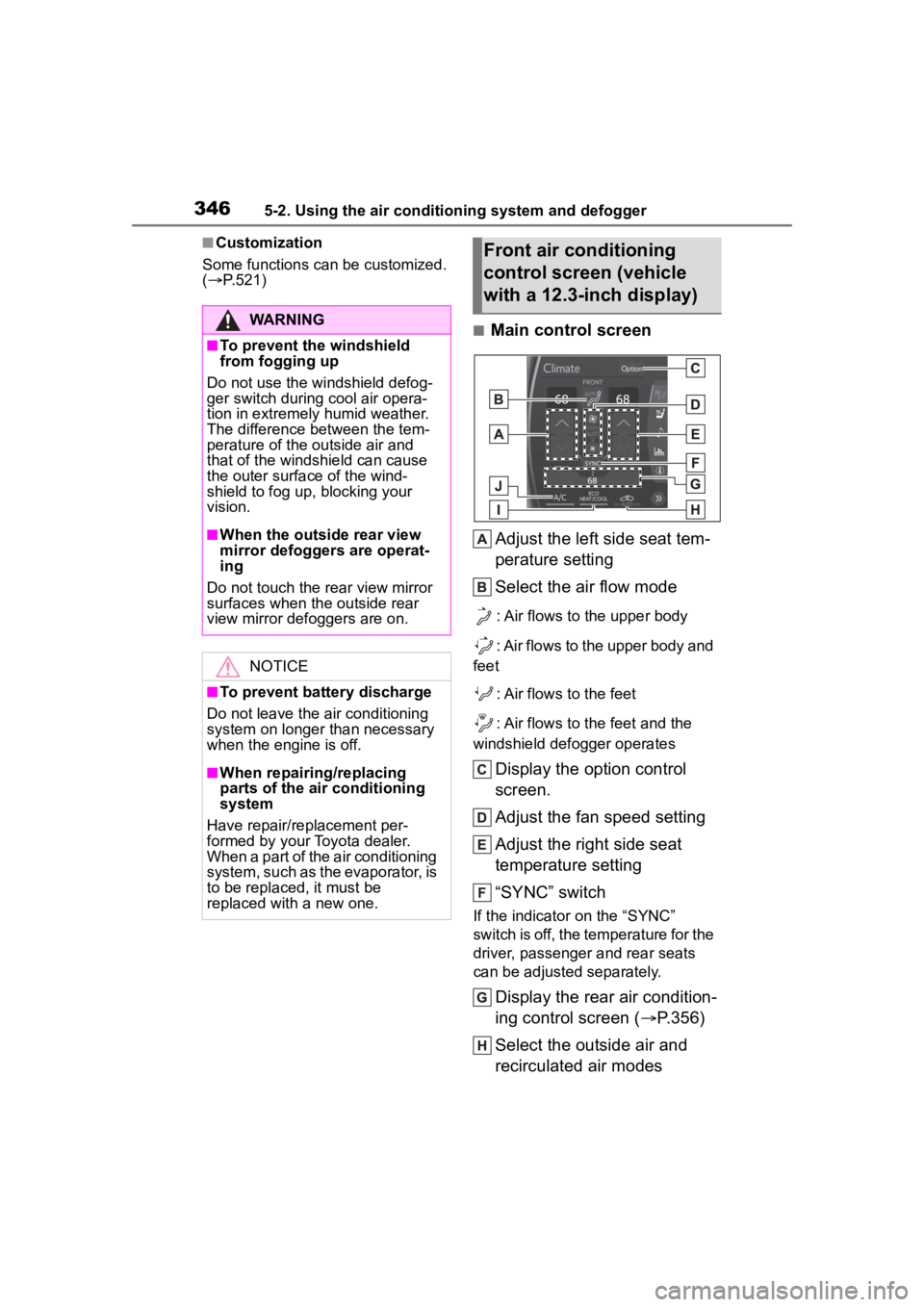 TOYOTA HIGHLANDER 2022  Owners Manual 3465-2. Using the air conditioning system and defogger
■Customization
Some functions can be customized. 
(  P.521)
■Main control screen
Adjust the left side seat tem-
perature setting
Select th