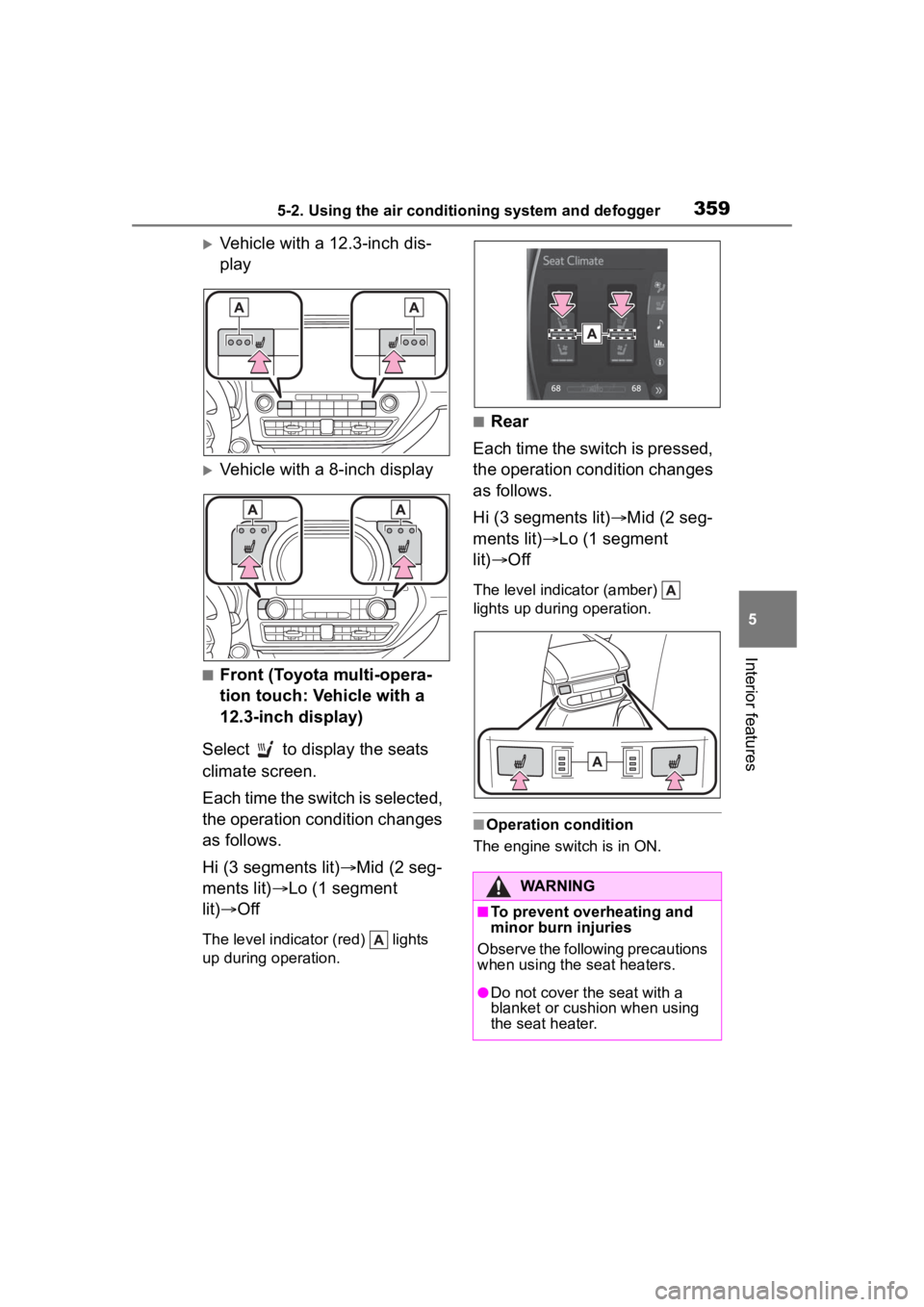 TOYOTA HIGHLANDER 2022  Owners Manual 3595-2. Using the air conditioning system and defogger
5
Interior features
Vehicle with a 12.3-inch dis-
play
Vehicle with a 8-inch display
■Front (Toyota multi-opera-
tion touch: Vehicle with