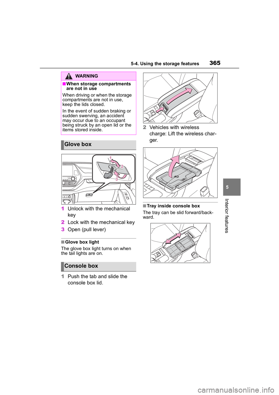 TOYOTA HIGHLANDER 2022  Owners Manual 3655-4. Using the storage features
5
Interior features
1Unlock with the mechanical 
key
2 Lock with the mechanical key
3 Open (pull lever)
■Glove box light
The glove box light turns on when 
the tai