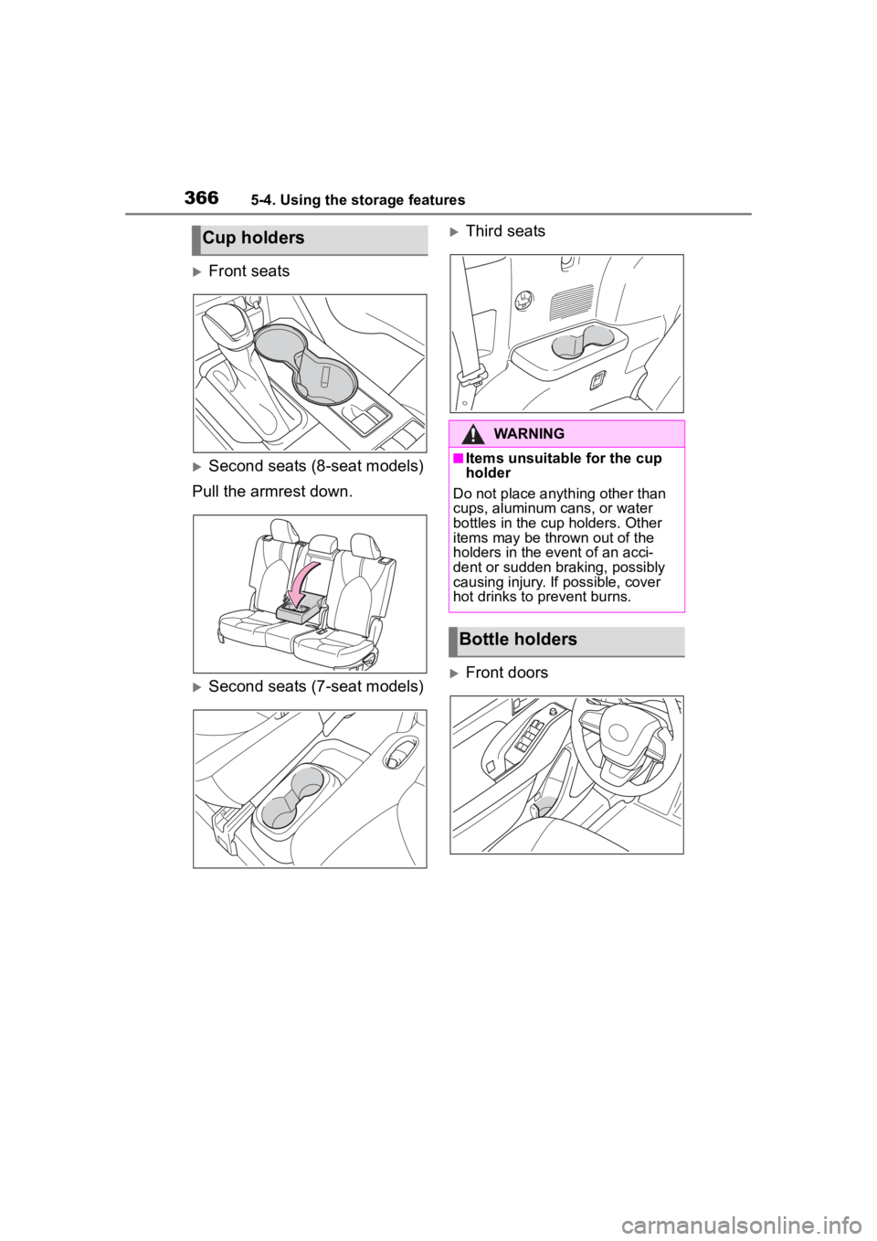 TOYOTA HIGHLANDER 2022  Owners Manual 3665-4. Using the storage features
Front seats
Second seats (8-seat models)
Pull the armrest down.
Second seats (7-seat models)
Third seats
Front doors
Cup holders
WARNING
■Items unsu
