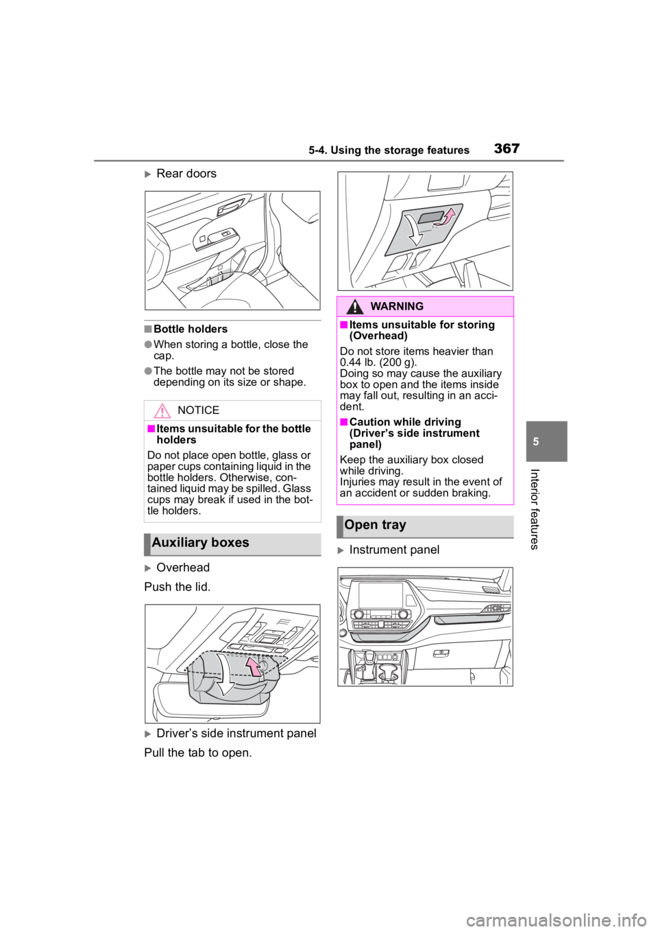 TOYOTA HIGHLANDER 2022  Owners Manual 3675-4. Using the storage features
5
Interior features
Rear doors
■Bottle holders
●When storing a bottle, close the 
cap.
●The bottle may not be stored 
depending on its size or shape.
Ove