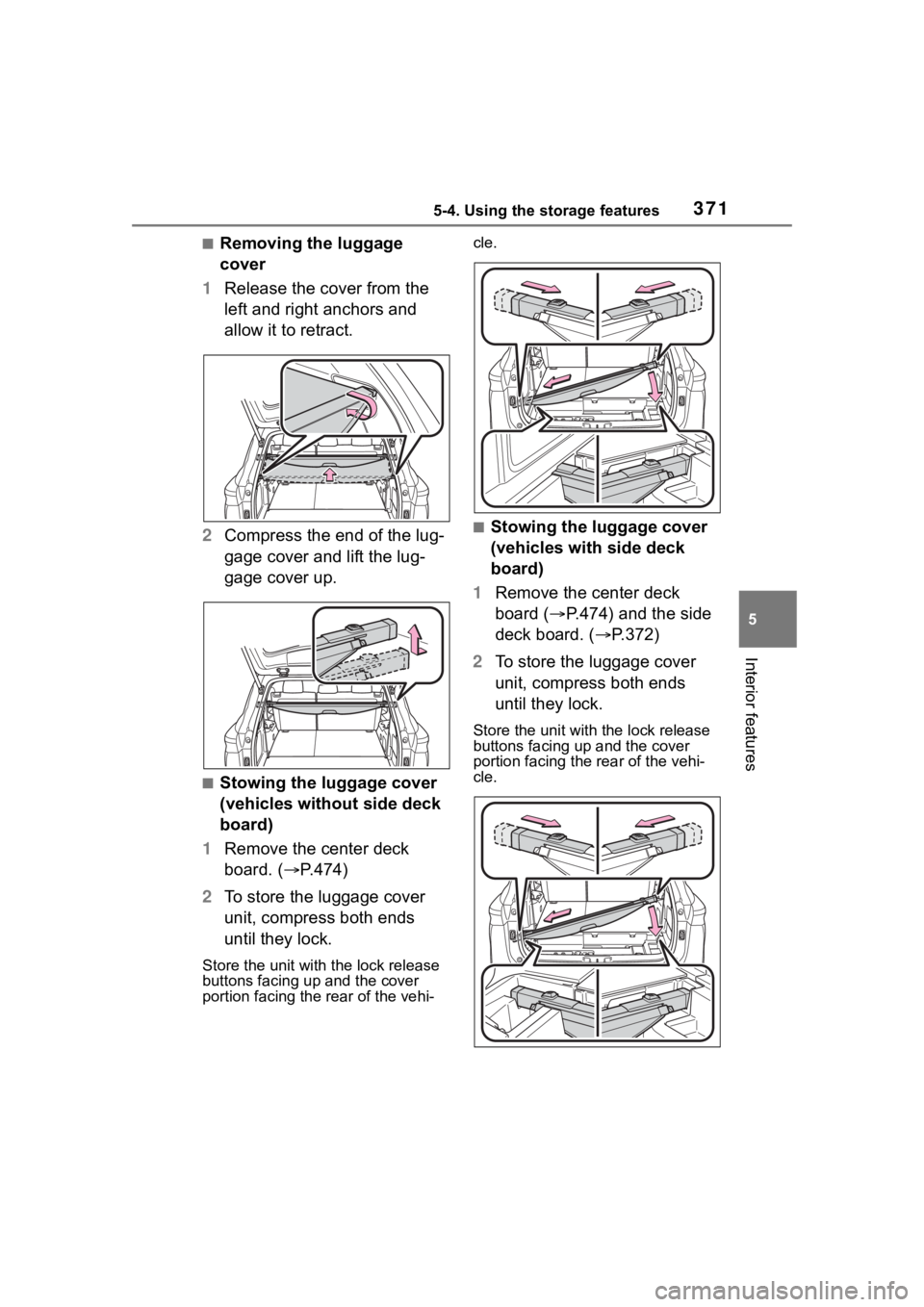 TOYOTA HIGHLANDER 2022  Owners Manual 3715-4. Using the storage features
5
Interior features
■Removing the luggage 
cover
1 Release the cover from the 
left and right anchors and 
allow it to retract.
2 Compress the end of the lug-
gage