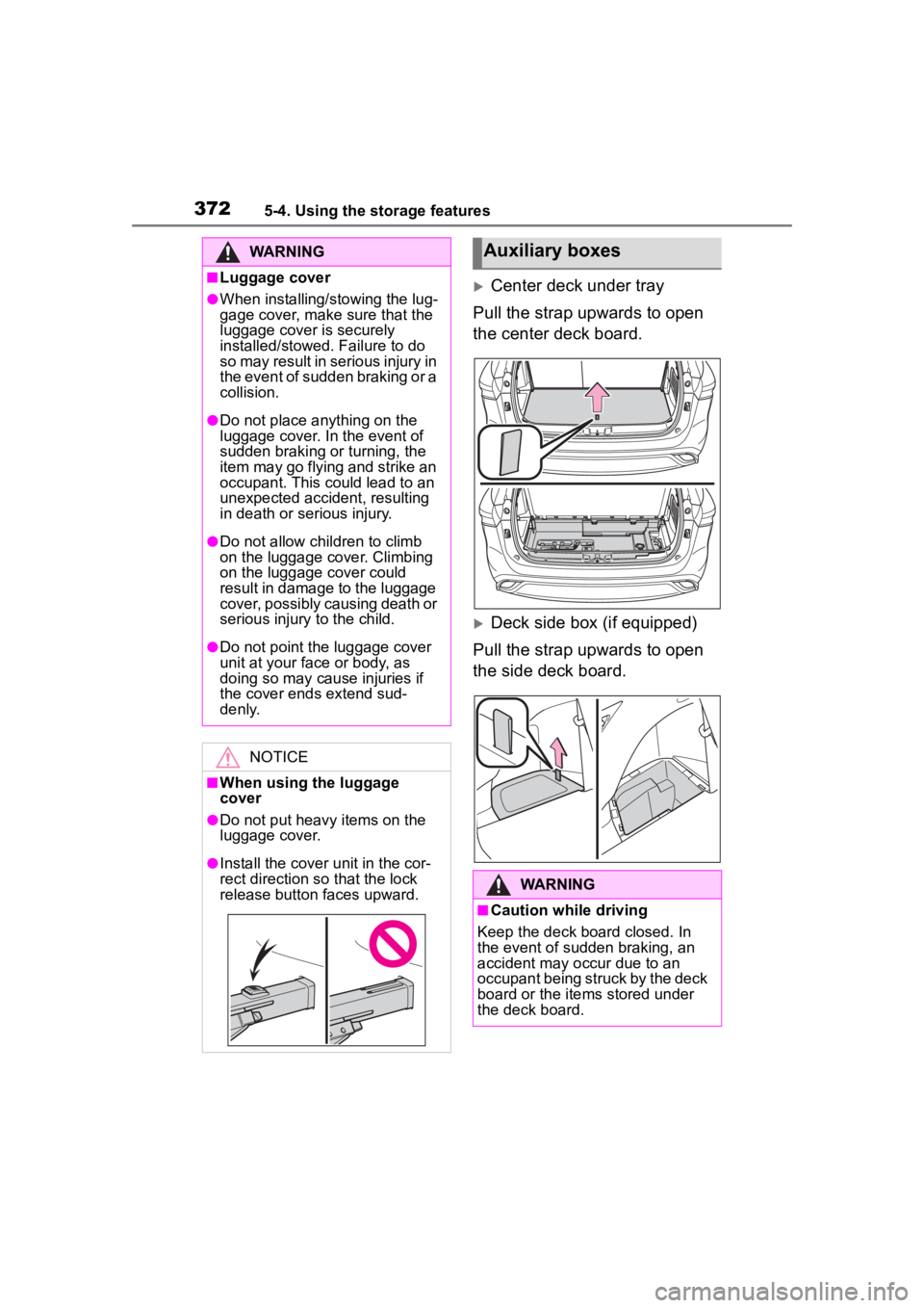 TOYOTA HIGHLANDER 2022  Owners Manual 3725-4. Using the storage features
Center deck under tray
Pull the strap upwards to open 
the center deck board.
Deck side box (if equipped)
Pull the strap upwards to open 
the side deck board.
