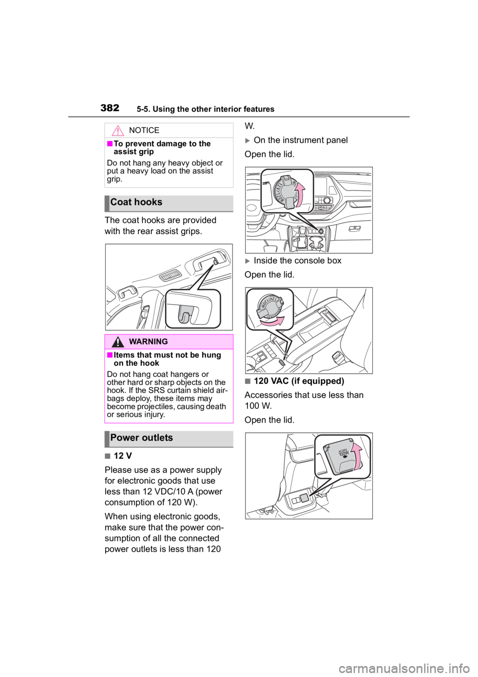 TOYOTA HIGHLANDER 2022  Owners Manual 3825-5. Using the other interior features
The coat hooks are provided 
with the rear assist grips.
■12 V
Please use as a power supply 
for electronic goods that use 
less than 12 VDC/10 A (power 
co