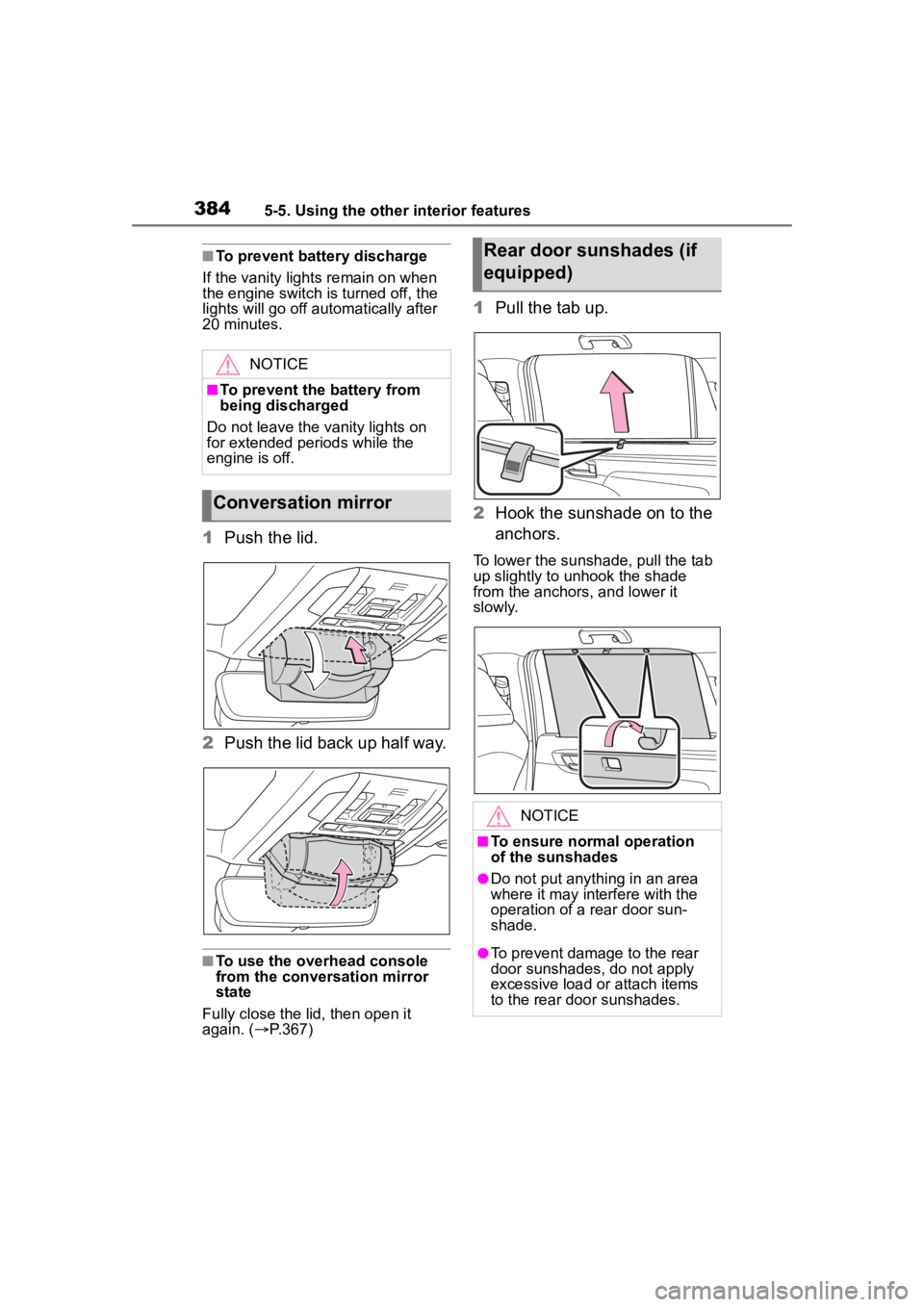 TOYOTA HIGHLANDER 2022  Owners Manual 3845-5. Using the other interior features
■To prevent battery discharge
If the vanity light s remain on when 
the engine switch is turned off, the 
lights will go off automatically after 
20 minutes