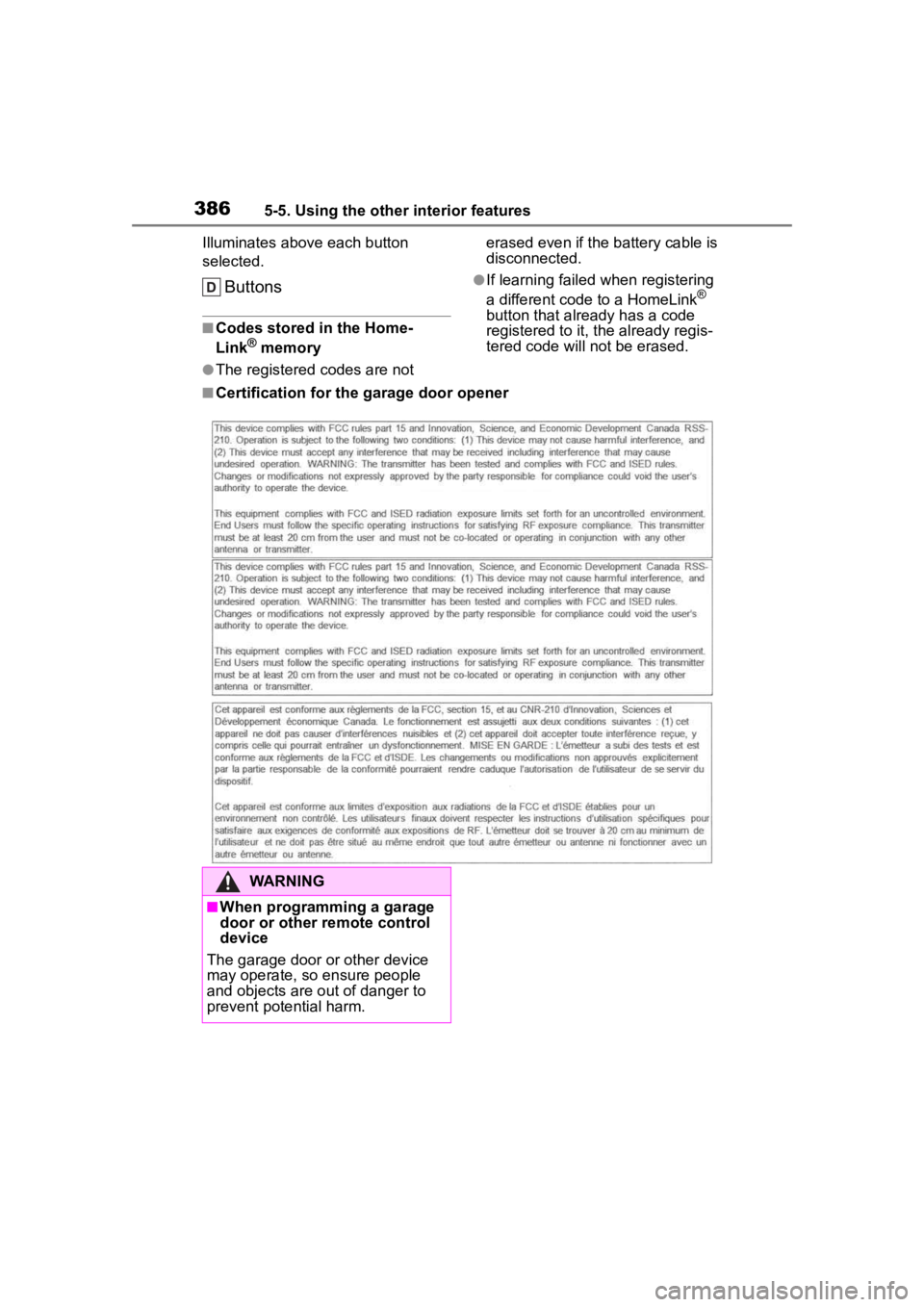 TOYOTA HIGHLANDER 2022  Owners Manual 3865-5. Using the other interior features
Illuminates above each button 
selected.
Buttons
■Codes stored in the Home-
Link® memory
●The registered codes are not erased even if the battery cable i