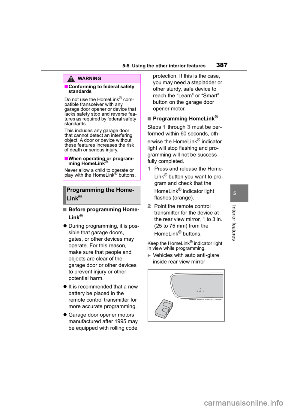 TOYOTA HIGHLANDER 2022  Owners Manual 3875-5. Using the other interior features
5
Interior features
■Before programming Home-
Link
®
During programming, it is pos-
sible that garage doors, 
gates, or other devices may 
operate. For 