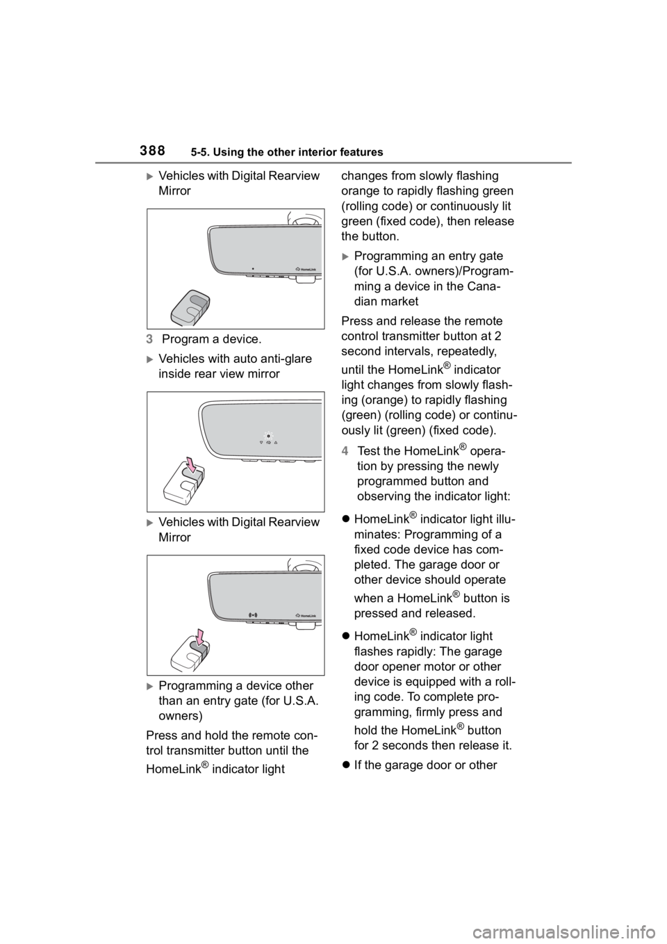 TOYOTA HIGHLANDER 2022  Owners Manual 3885-5. Using the other interior features
Vehicles with Digital Rearview 
Mirror
3 Program a device.
Vehicles with auto anti-glare 
inside rear view mirror
Vehicles with Digital Rearview 
Mir