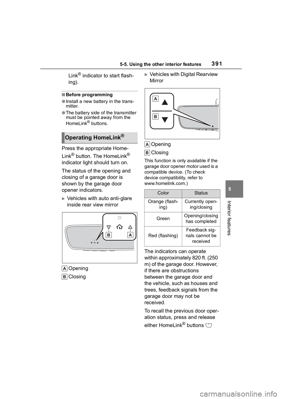 TOYOTA HIGHLANDER 2022  Owners Manual 3915-5. Using the other interior features
5
Interior features
Link® indicator to start flash-
ing).
■Before programming
●Install a new battery in the trans-
mitter.
●The battery side of the tra