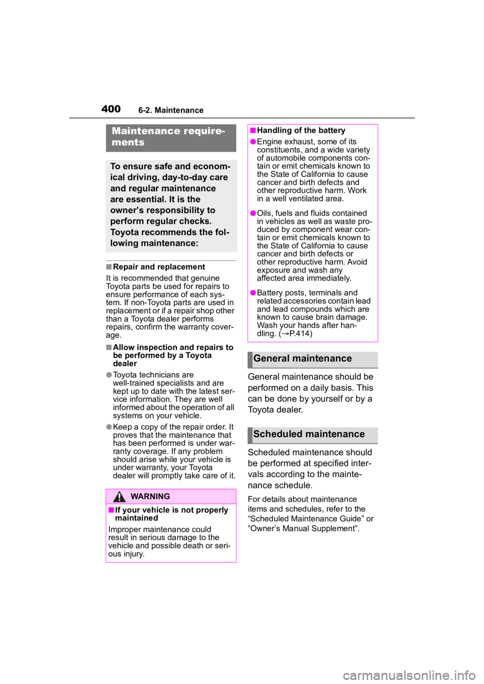TOYOTA HIGHLANDER 2022  Owners Manual 4006-2. Maintenance
6-2.Maintenance
■Repair and replacement
It is recommended that genuine 
Toyota parts be used for repairs to 
ensure performanc e of each sys-
tem. If non-Toyota parts are used in