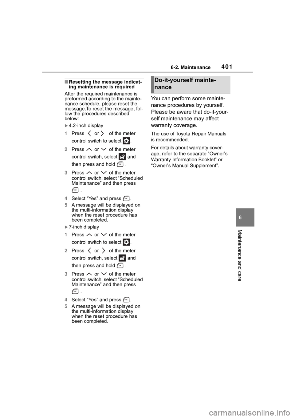 TOYOTA HIGHLANDER 2022  Owners Manual 4016-2. Maintenance
6
Maintenance and care
■Resetting the message indicat-
ing maintenance is required
After the required maintenance is 
preformed according to the mainte-
nance schedule, please re