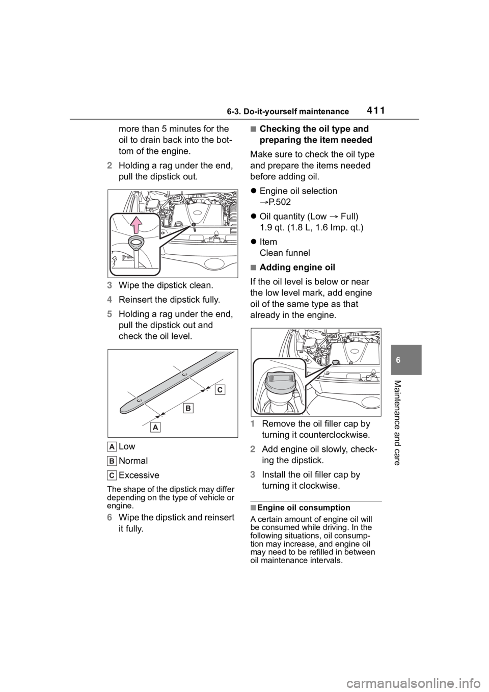 TOYOTA HIGHLANDER 2022  Owners Manual 4116-3. Do-it-yourself maintenance
6
Maintenance and care
more than 5 minutes for the 
oil to drain back into the bot-
tom of the engine.
2 Holding a rag under the end, 
pull the dipstick out.
3 Wipe 