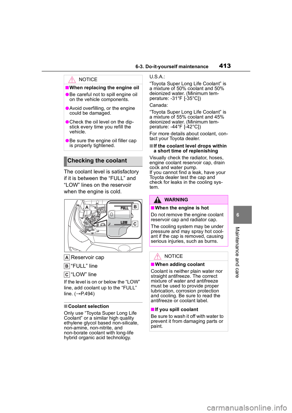 TOYOTA HIGHLANDER 2022  Owners Manual 4136-3. Do-it-yourself maintenance
6
Maintenance and care
The coolant level is satisfactory 
if it is between the “FULL” and 
“LOW” lines on the reservoir 
when the engine is cold.Reservoir ca