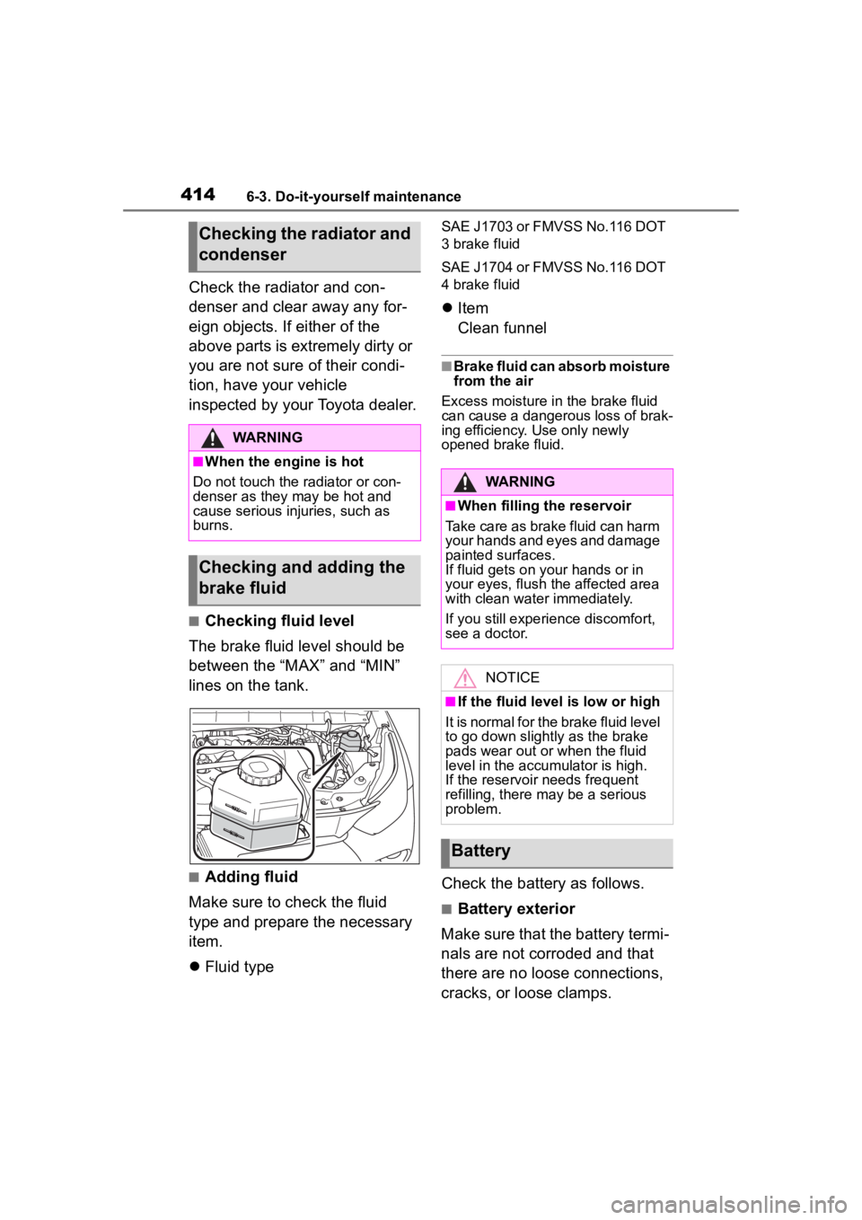 TOYOTA HIGHLANDER 2022  Owners Manual 4146-3. Do-it-yourself maintenance
Check the radiator and con-
denser and clear away any for-
eign objects. If either of the 
above parts is extremely dirty or 
you are not sure of their condi-
tion, 